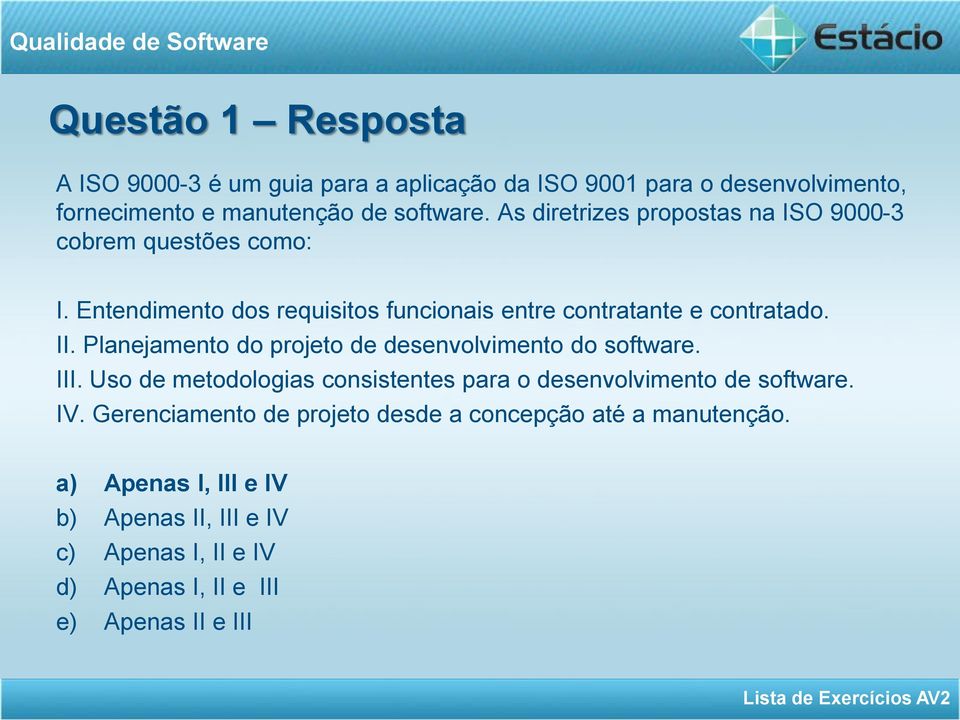 Planejamento do projeto de desenvolvimento do software. III. Uso de metodologias consistentes para o desenvolvimento de software. IV.