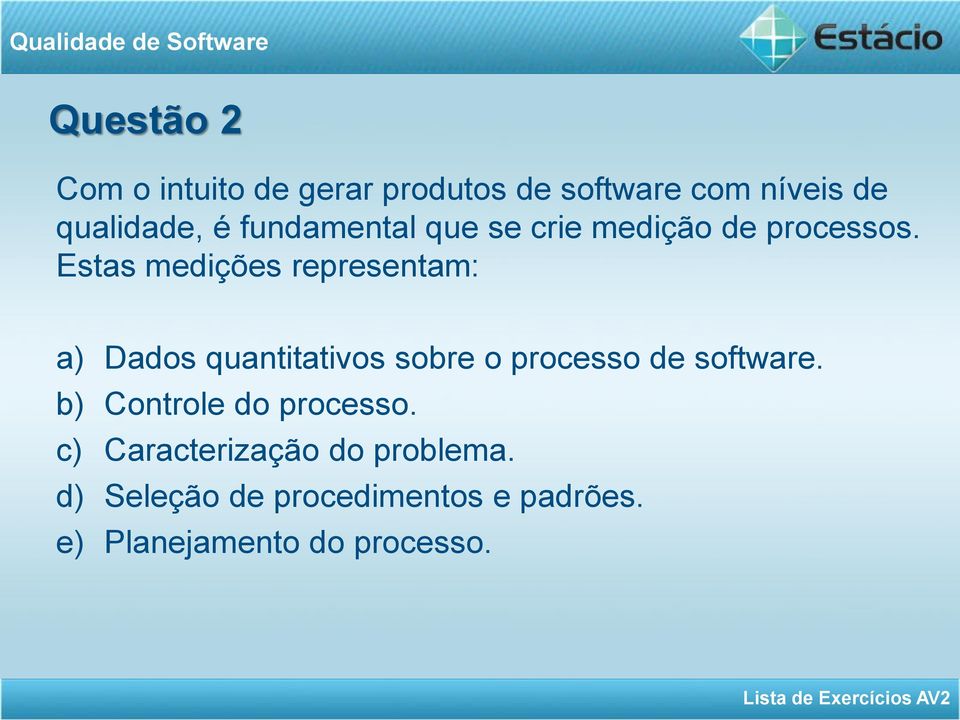 Estas medições representam: a) Dados quantitativos sobre o processo de software.