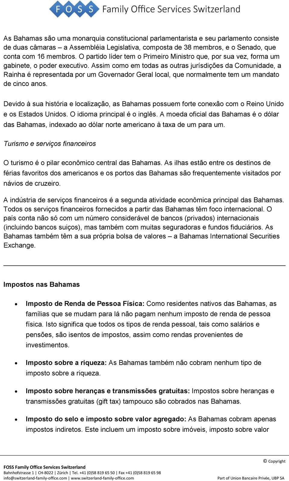 Assim como em todas as outras jurísdições da Comunidade, a Rainha é representada por um Governador Geral local, que normalmente tem um mandato de cinco anos.