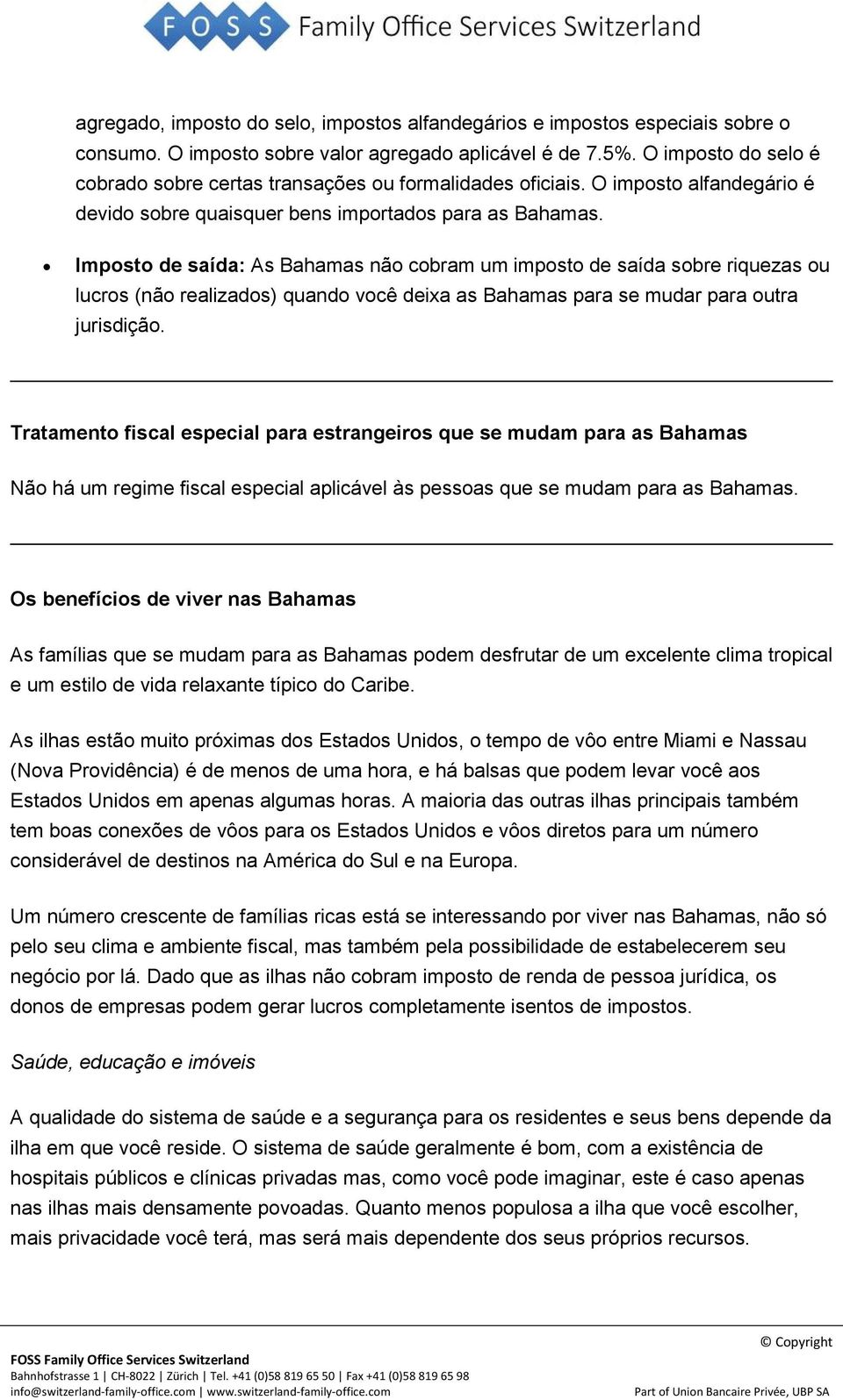 Imposto de saída: As Bahamas não cobram um imposto de saída sobre riquezas ou lucros (não realizados) quando você deixa as Bahamas para se mudar para outra jurisdição.