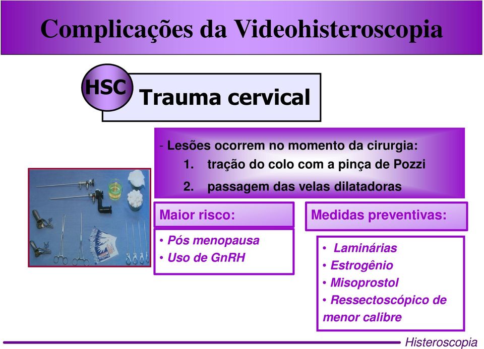 passagem das velas dilatadoras Maior risco: Pós menopausa Uso