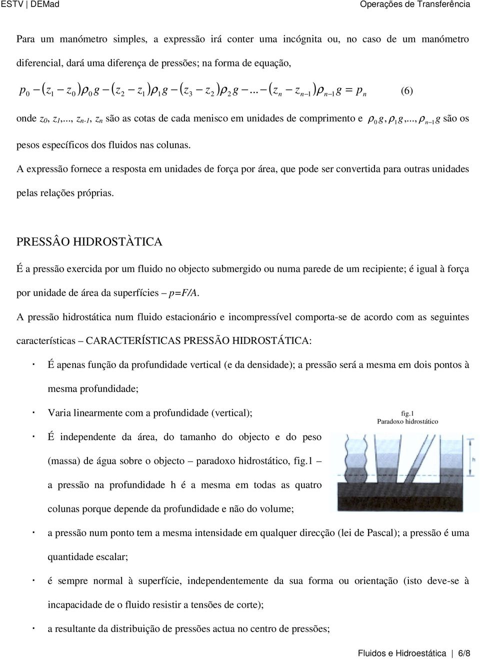 A expressão fornece a resposta em unidades de força por área, que pode ser convertida para outras unidades pelas relações próprias.