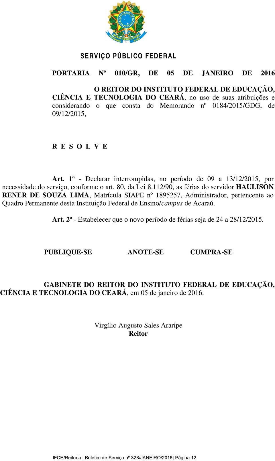 112/90, as férias do servidor HAULISON RENER DE SOUZA LIMA, Matrícula SIAPE nº 1895257, Administrador, pertencente ao Quadro Permanente desta Instituição Federal de Ensino/campus de Acaraú. Art.