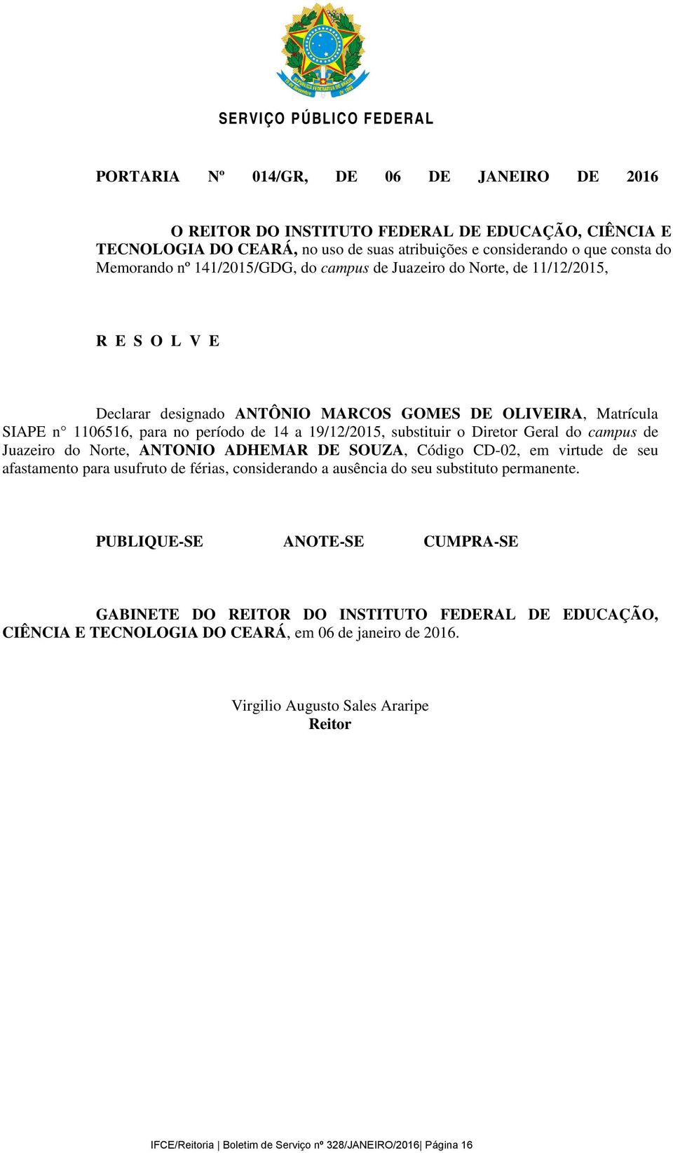 19/12/2015, substituir o Diretor Geral do campus de Juazeiro do Norte, ANTONIO ADHEMAR DE SOUZA, Código CD-02, em virtude de seu afastamento para usufruto de férias, considerando a ausência do seu