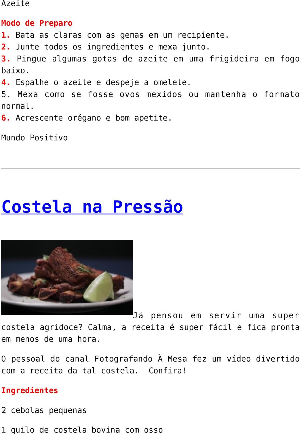 Mexa como se fosse ovos mexidos ou mantenha o formato normal. 6. Acrescente orégano e bom apetite.