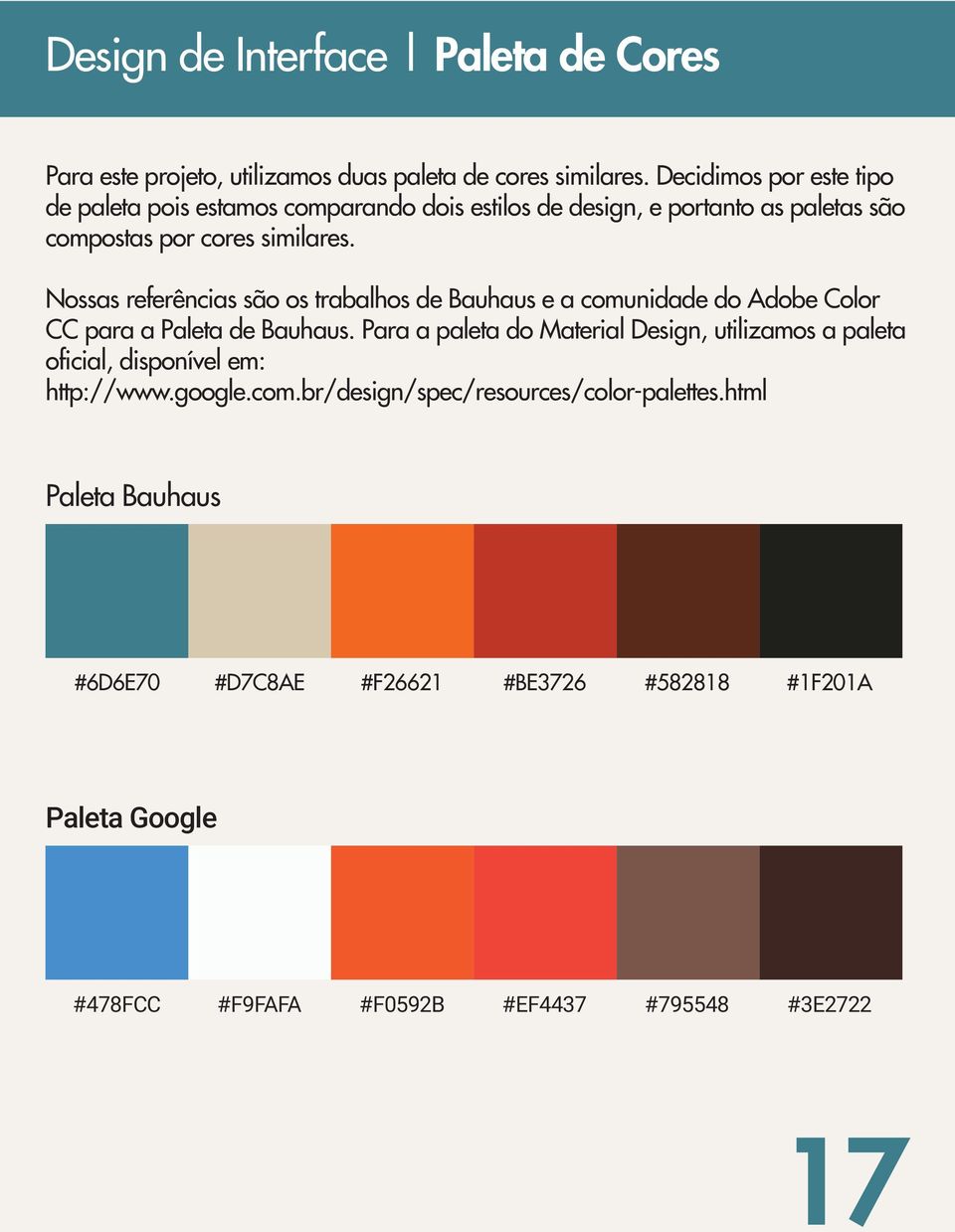 Nossas referências são os trabalhos de Bauhaus e a comunidade do Adobe Color CC para a Paleta de Bauhaus.