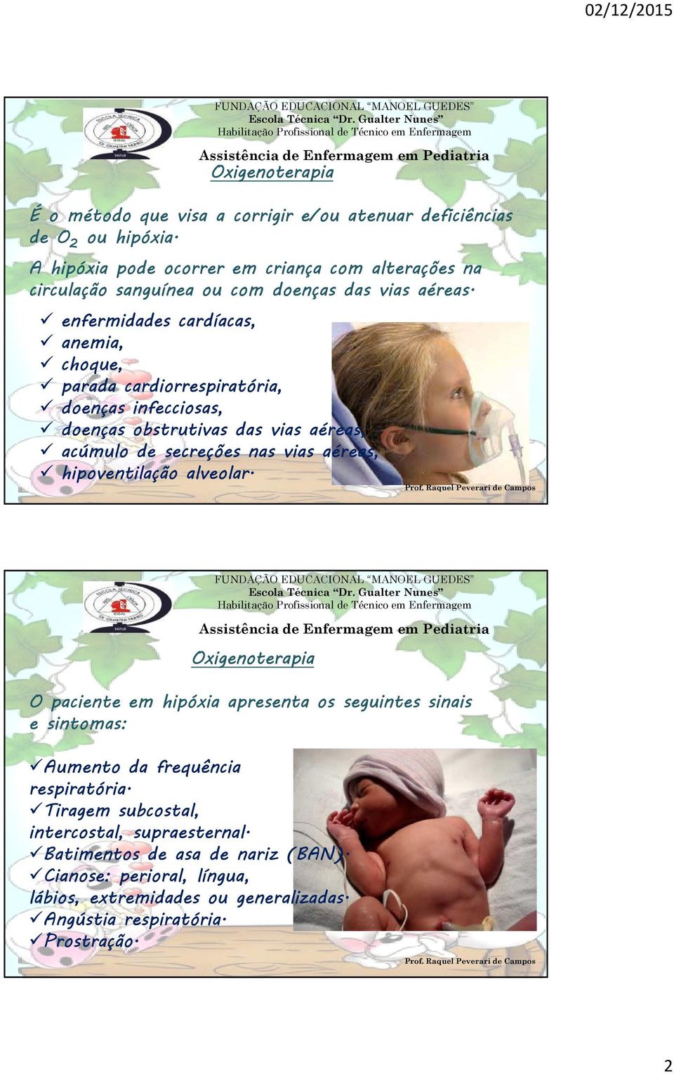 enfermidades cardíacas, anemia, choque, parada cardiorrespiratória, doenças infecciosas, doenças obstrutivas das vias aéreas, acúmulo de secreções nas vias aéreas,