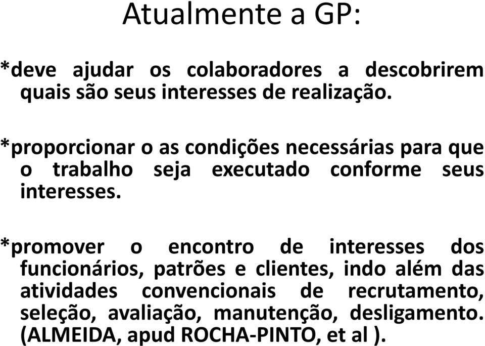 *promover o encontro de interesses dos funcionários, patrões e clientes, indo além das atividades