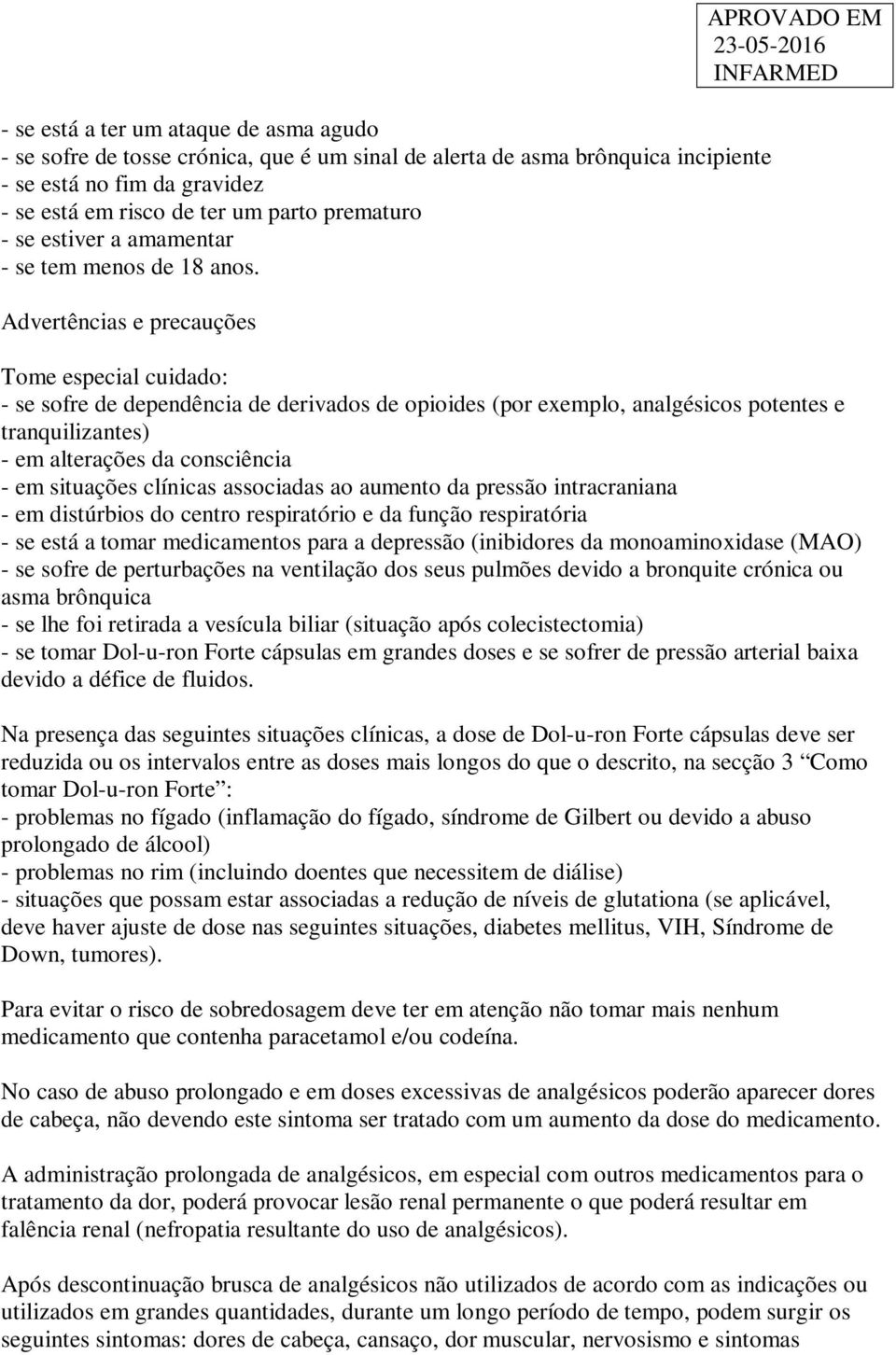 Advertências e precauções APROVADO EM Tome especial cuidado: - se sofre de dependência de derivados de opioides (por exemplo, analgésicos potentes e tranquilizantes) - em alterações da consciência -