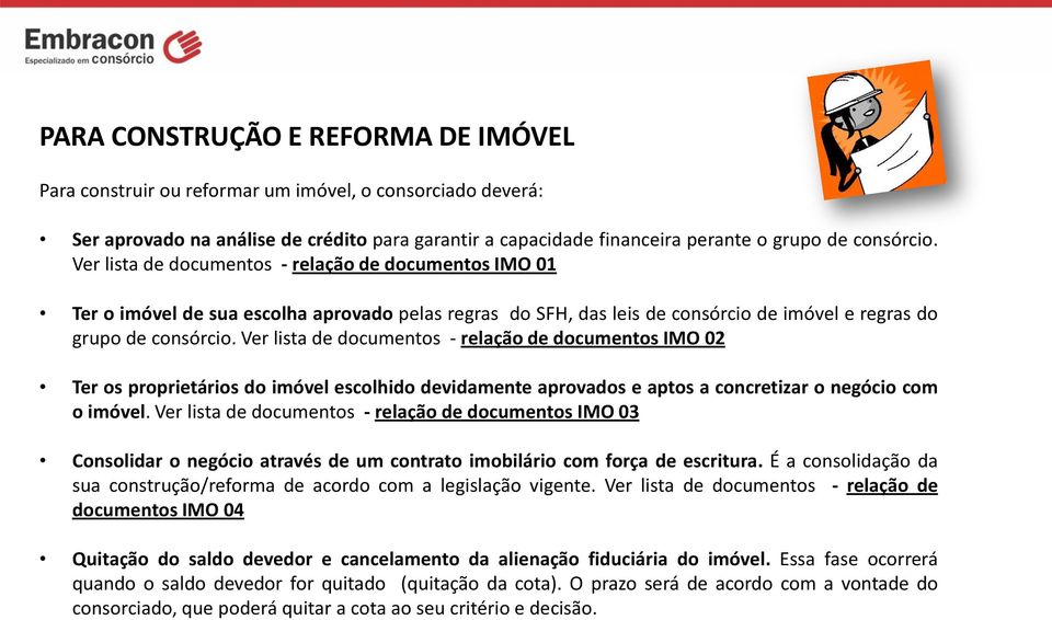 Ver lista de documentos - relação de documentos IMO 02 Ter os proprietários do imóvel escolhido devidamente aprovados e aptos a concretizar o negócio com o imóvel.