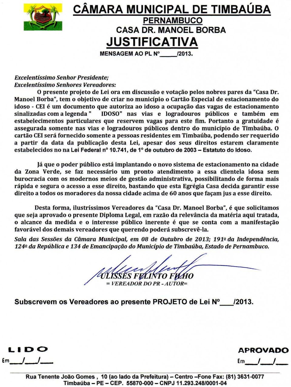 Manoel Borba", tem o objetivo de criar no município o Cartão Especial de estacionamento do idoso - CEI é um documento que autoriza ao idoso a ocupação das vagas de estacionamento sinalizadas com a