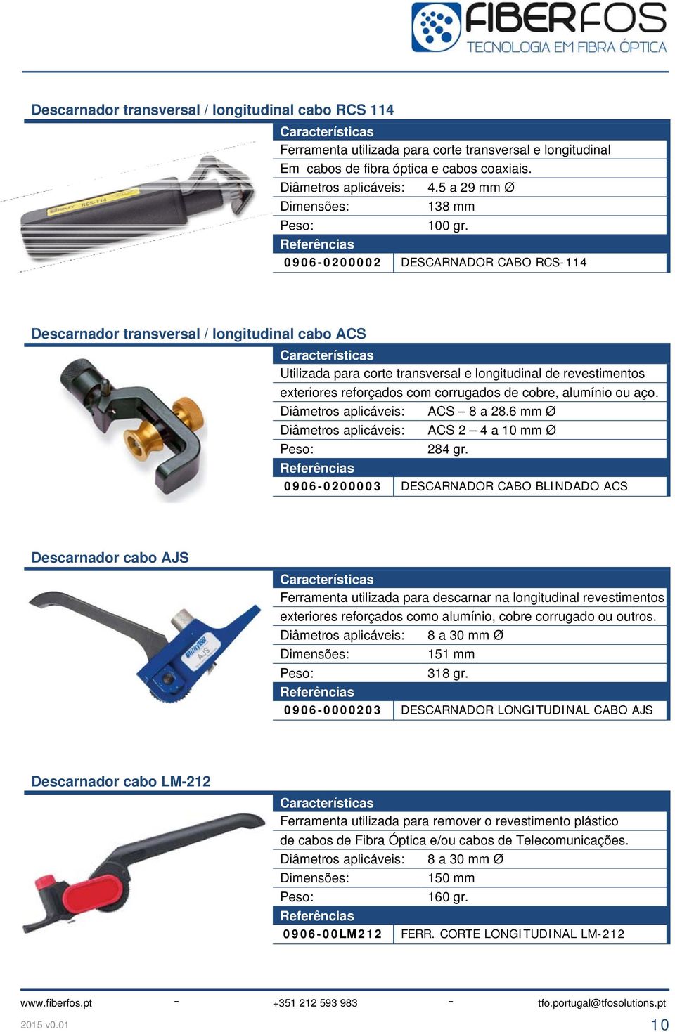 0906-0200002 DESCARNADOR CABO RCS-114 Descarnador transversal / longitudinal cabo ACS Utilizada para corte transversal e longitudinal de revestimentos exteriores reforçados com corrugados de cobre,