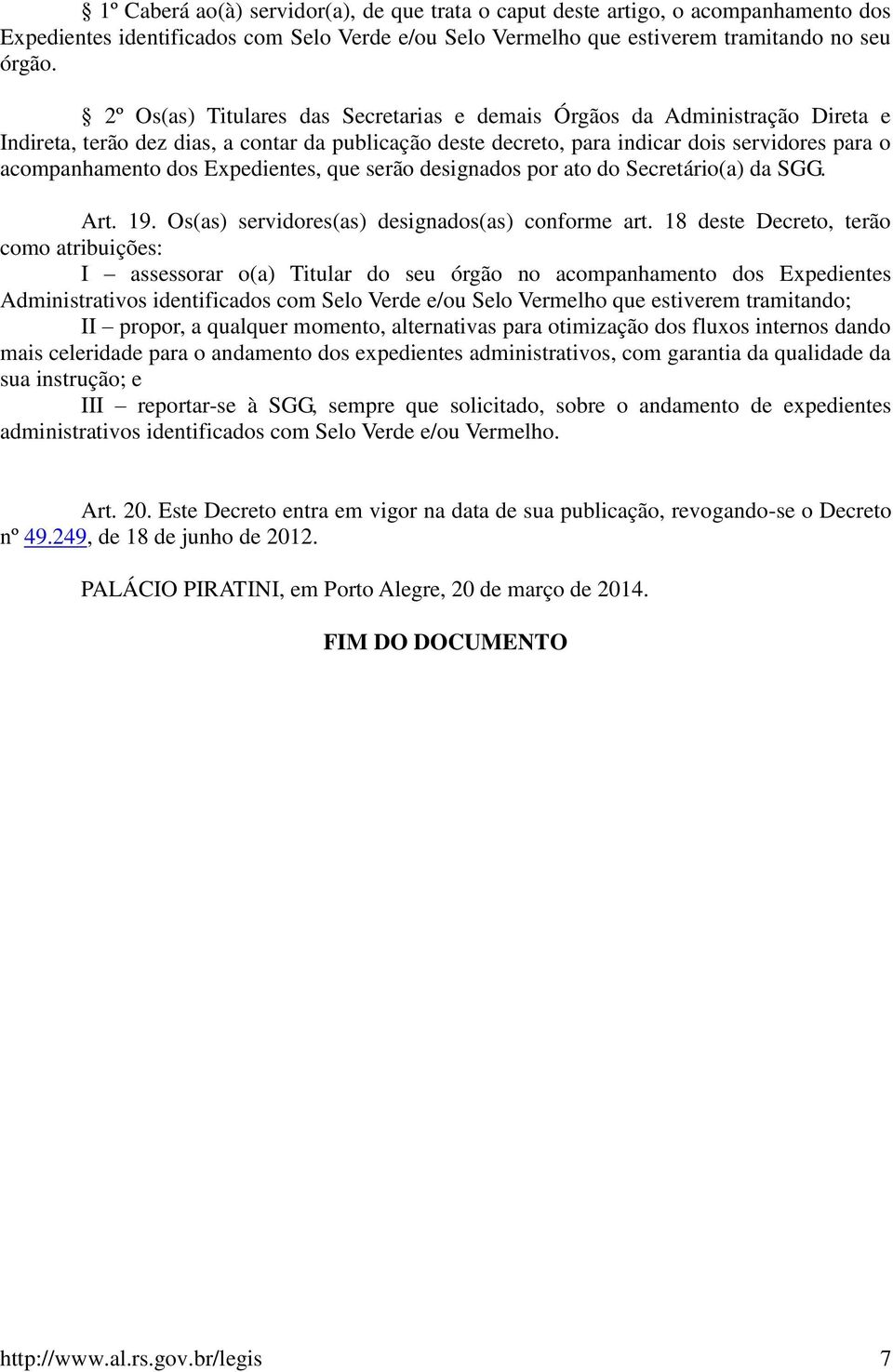 Expedientes, que serão designados por ato do Secretário(a) da SGG. Art. 19. Os(as) servidores(as) designados(as) conforme art.