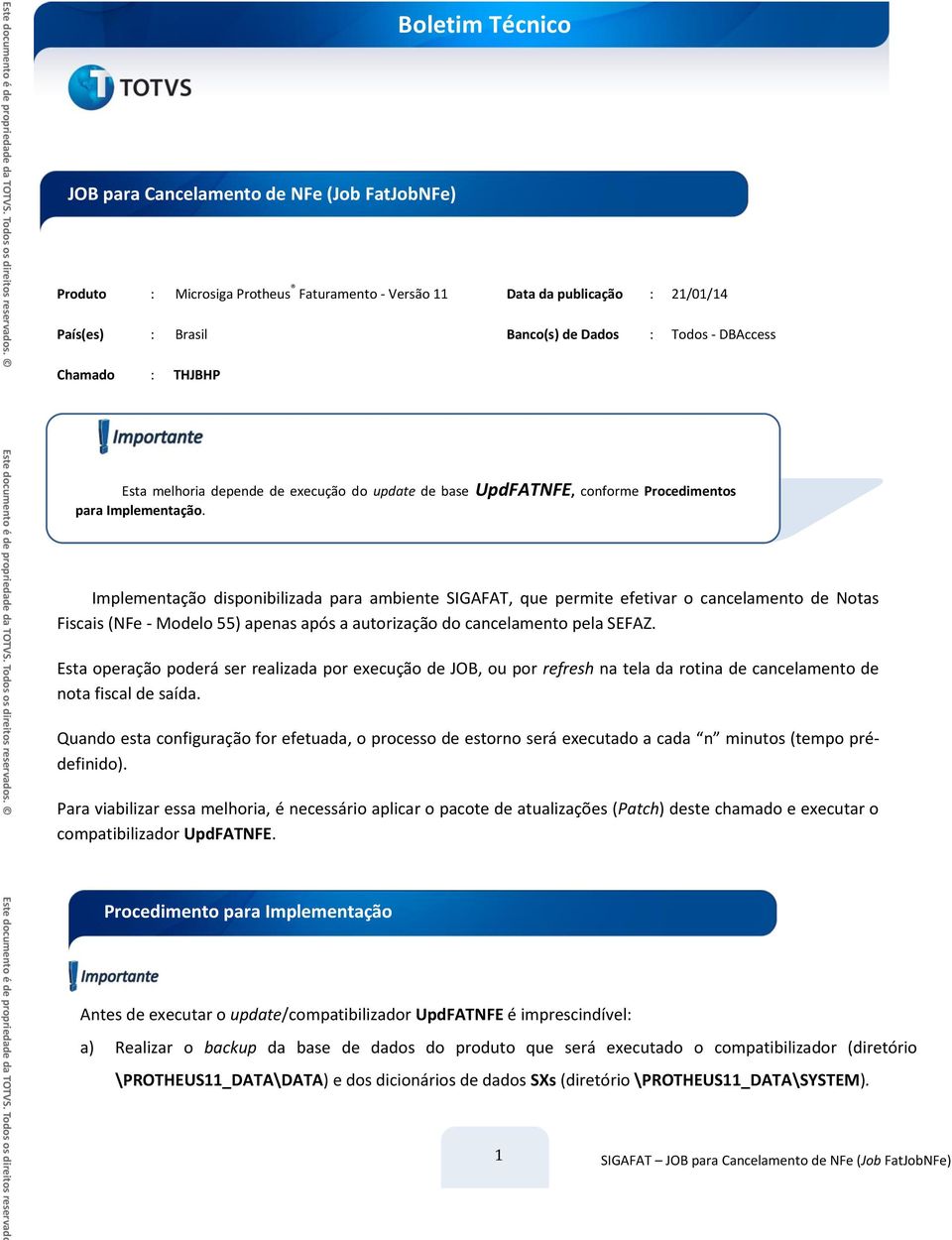 Implementação disponibilizada para ambiente SIGAFAT, que permite efetivar o cancelamento de Notas Fiscais (NFe - Modelo 55) apenas após a autorização do cancelamento pela SEFAZ.