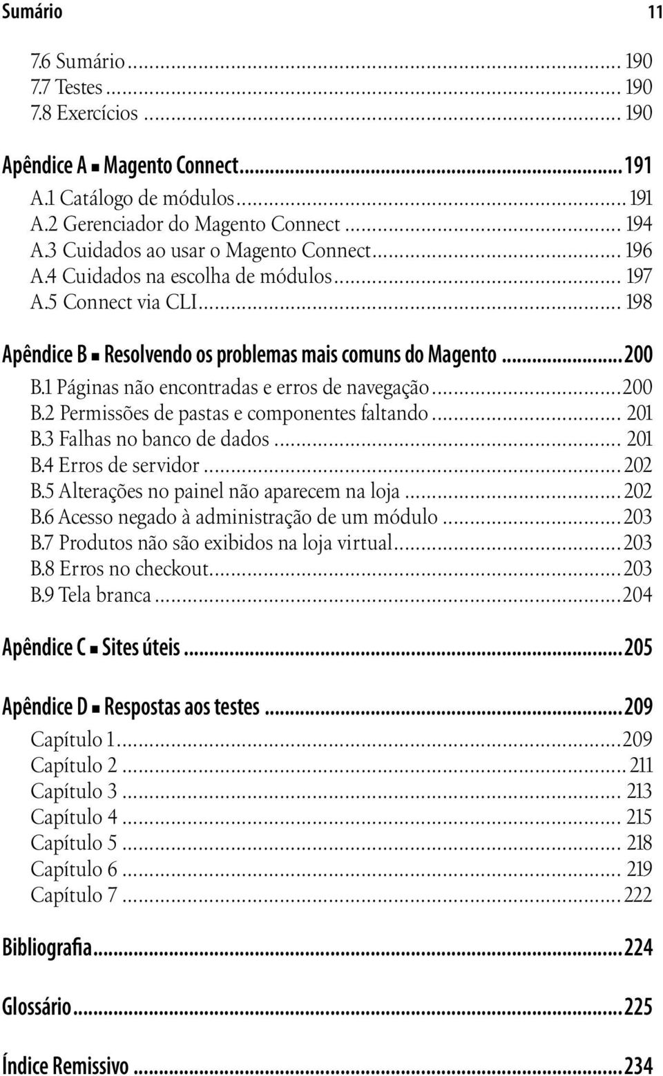 1 Páginas não encontradas e erros de navegação...200 B.2 Permissões de pastas e componentes faltando... 201 B.3 Falhas no banco de dados... 201 B.4 Erros de servidor...202 B.