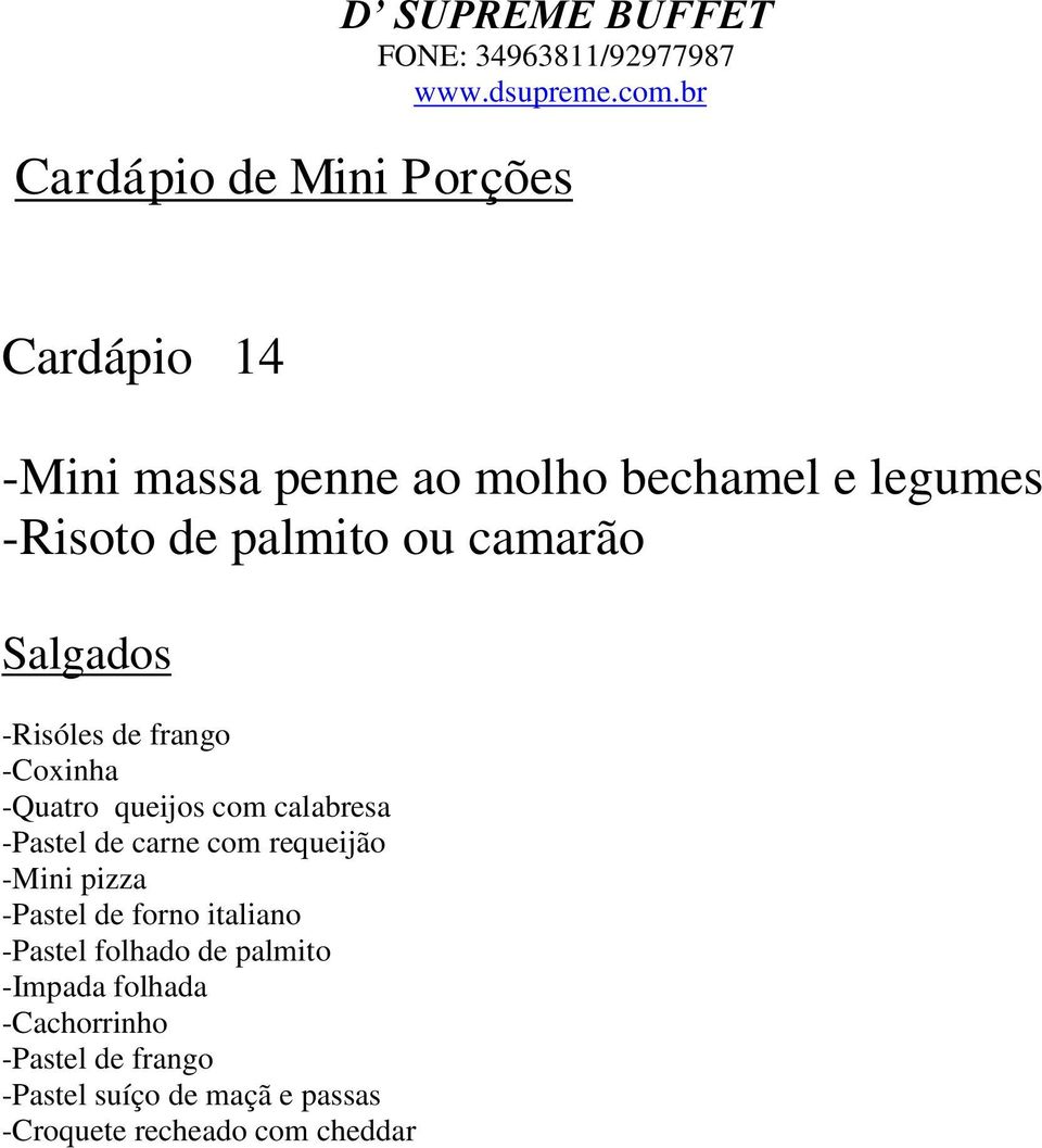 de carne com requeijão -Mini pizza -Pastel de forno italiano -Pastel folhado de palmito -Impada