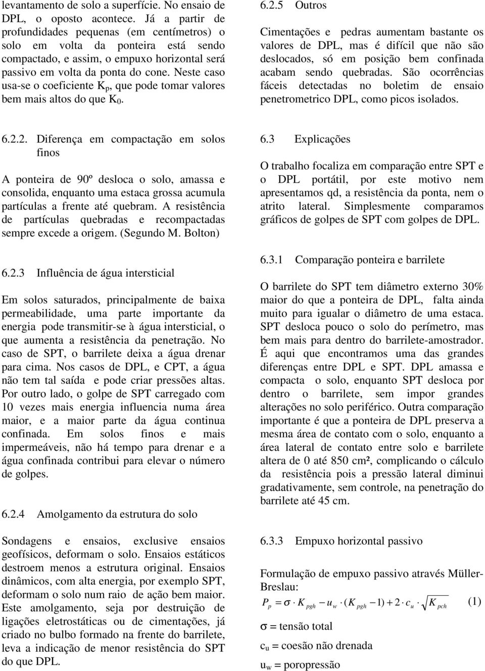 Neste caso usa-se o coeficiente K, que ode tomar valores bem mais altos do que K 0. 6.2.