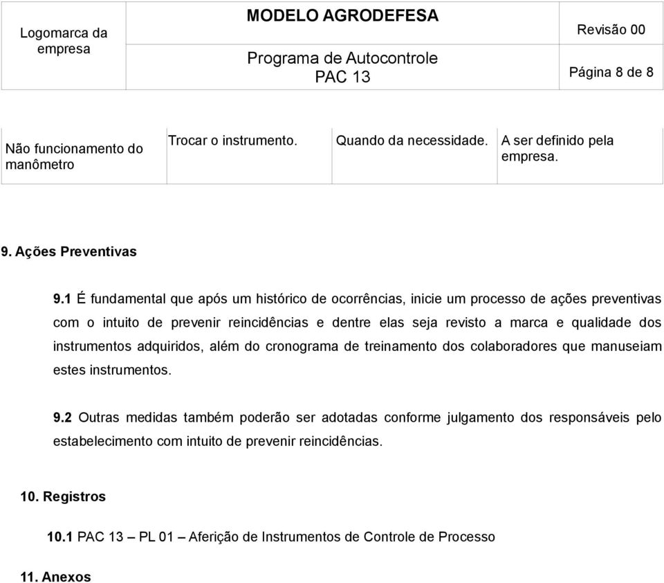 marca e qualidade dos instrumentos adquiridos, além do cronograma de treinamento dos colaboradores que manuseiam estes instrumentos. 9.