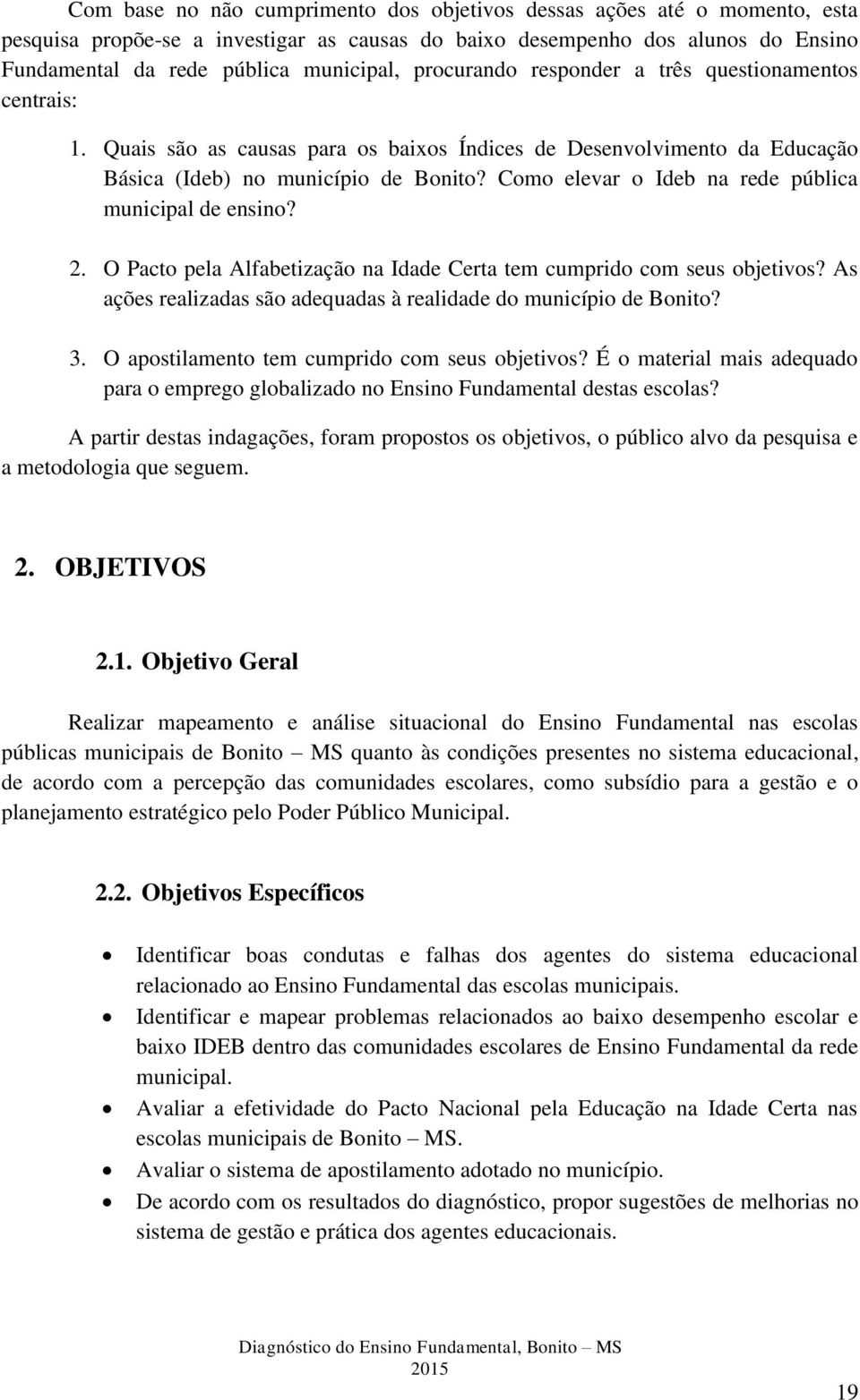 Como elevar o Ideb na rede pública municipal de ensino? 2. O Pacto pela Alfabetização na Idade Certa tem cumprido com seus objetivos?