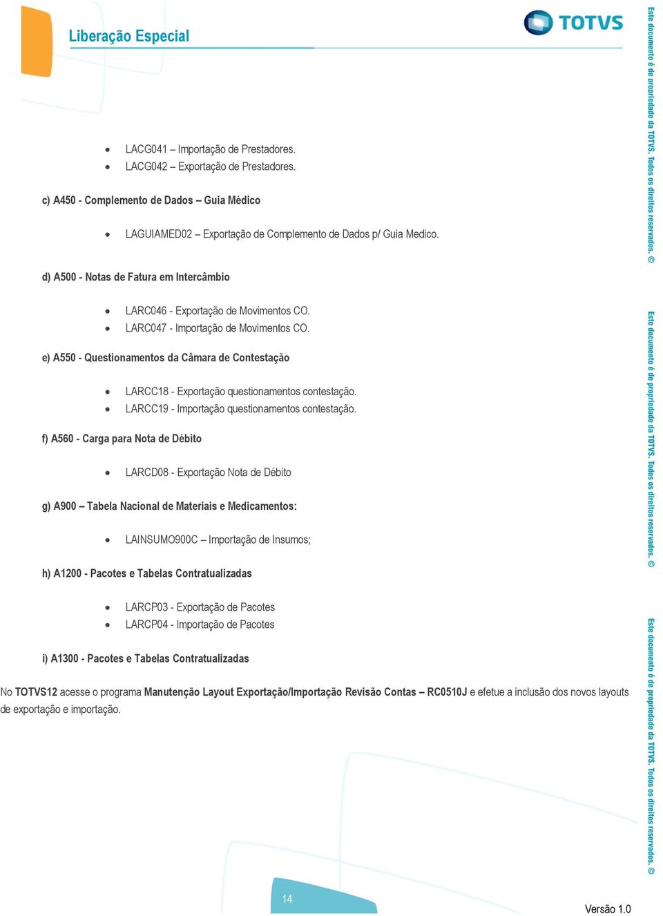 e) A550 - Questionamentos da Câmara de Contestação LARCC18 - Exportação questionamentos contestação. LARCC19 - Importação questionamentos contestação.