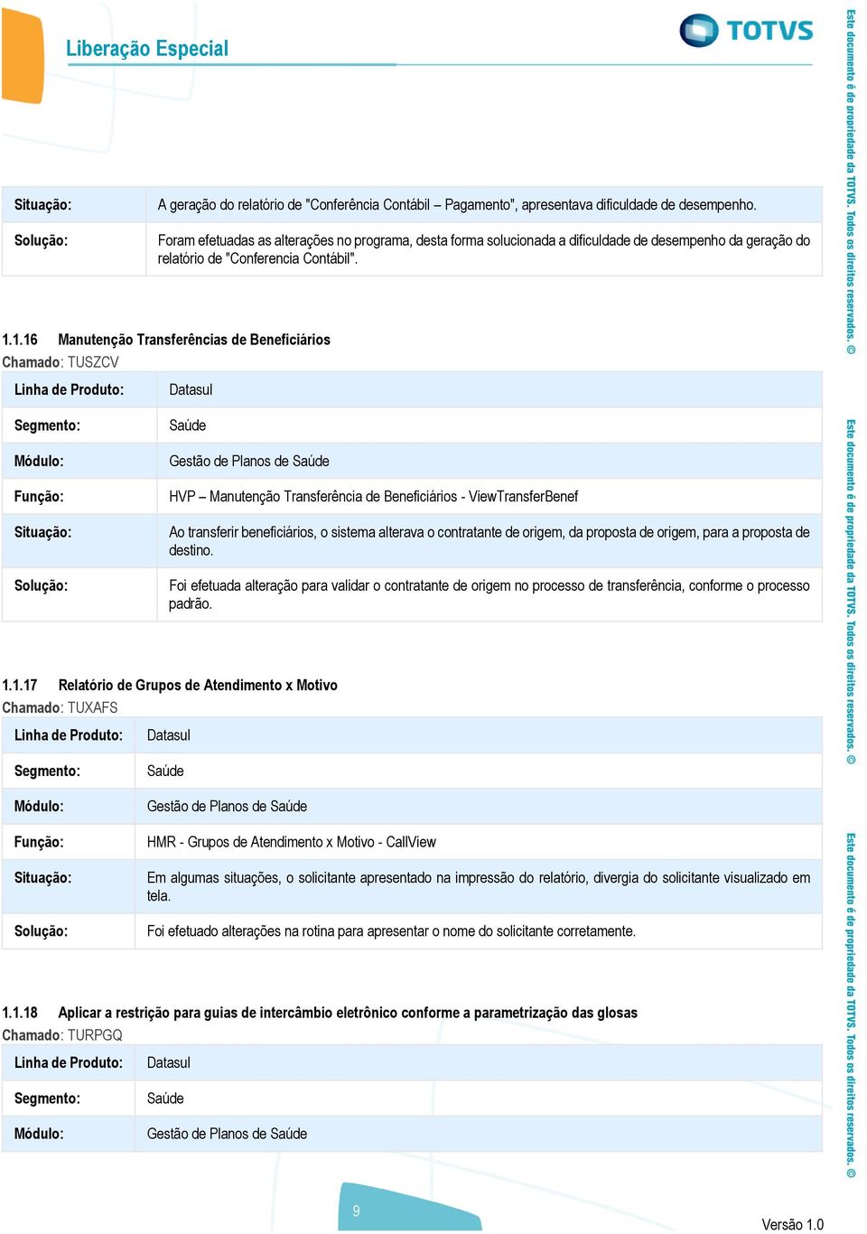 1.16 Manutenção Transferências de Beneficiários Chamado: TUSZCV Linha de Produto: Segmento: Módulo: Função: Situação: Solução: Datasul Saúde Gestão de Planos de Saúde HVP Manutenção Transferência de