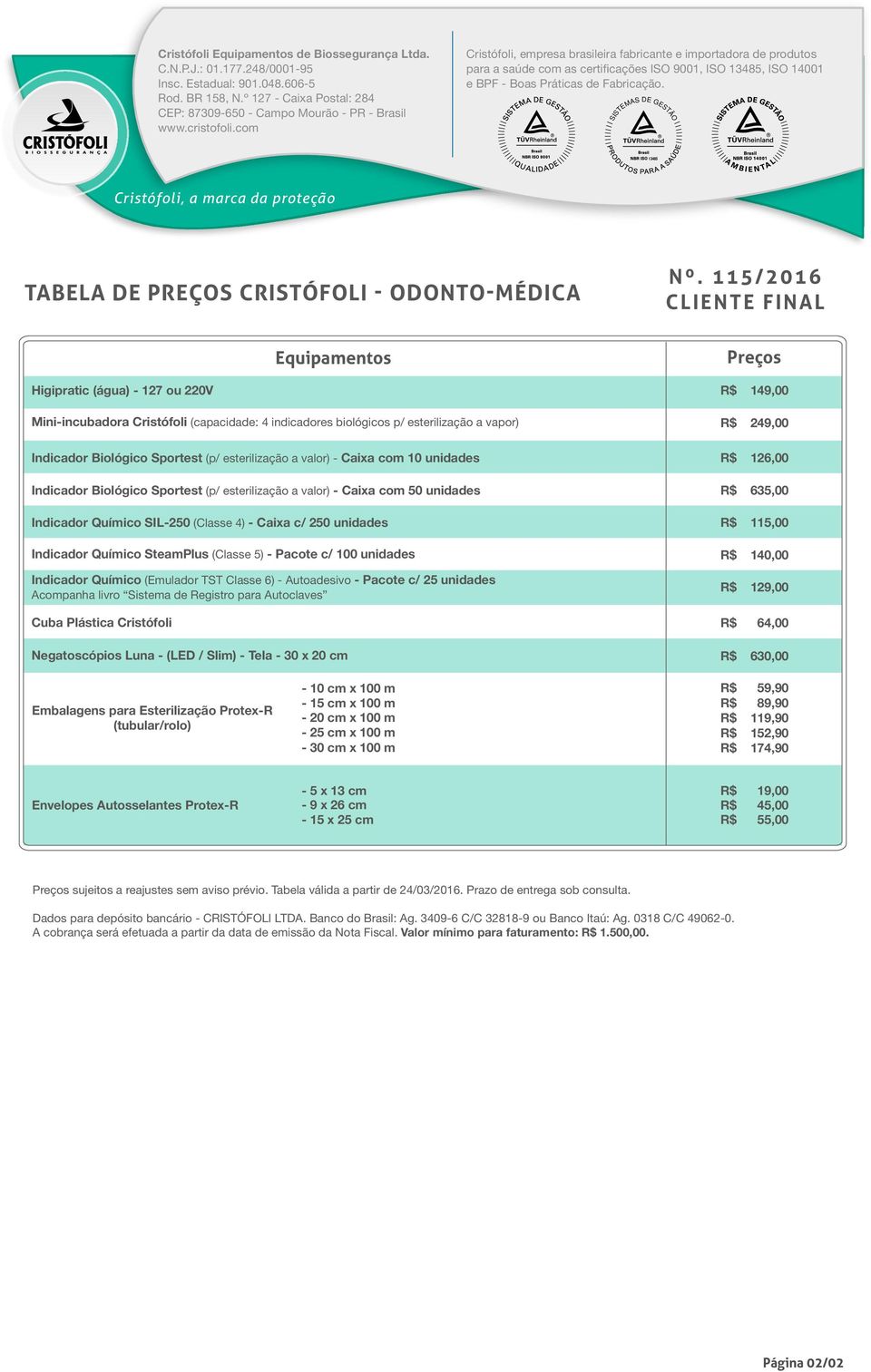 SISTEMAS DE GESTÃO 13485 Cristófoli, a marca da proteção - ODONTO-MÉDICA Nº.