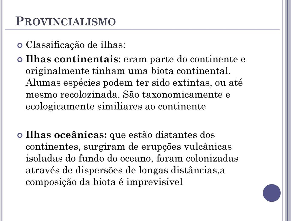 São taxonomicamente e ecologicamente similiares ao continente Ilhas oceânicas: que estão distantes dos continentes,