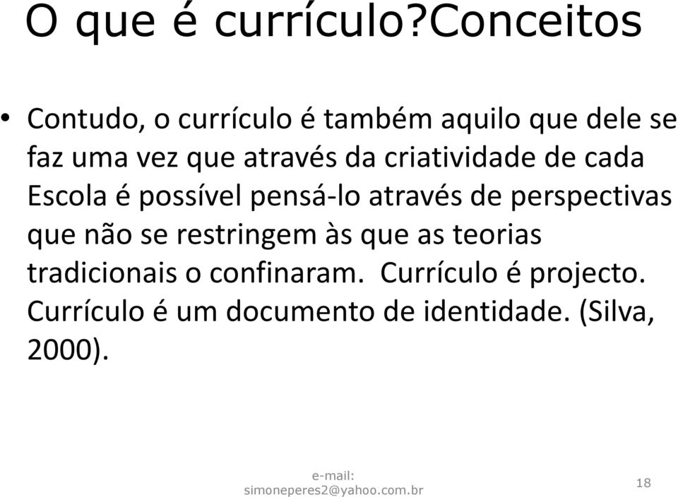 através da criatividade de cada Escola é possível pensá-lo através de