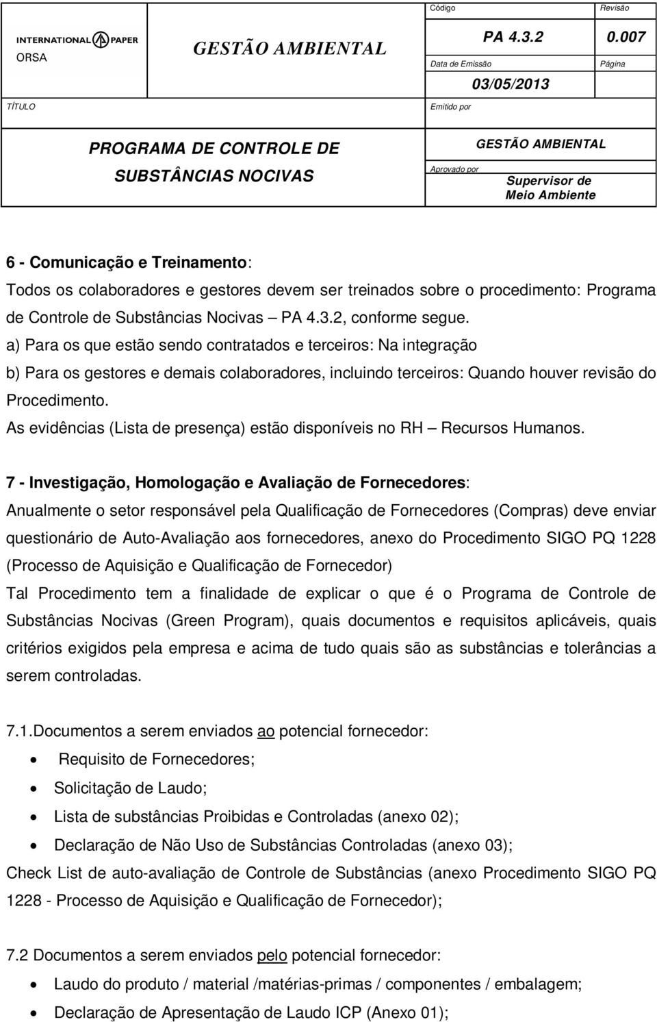 As evidências (Lista de presença) estão disponíveis no RH Recursos Humanos.