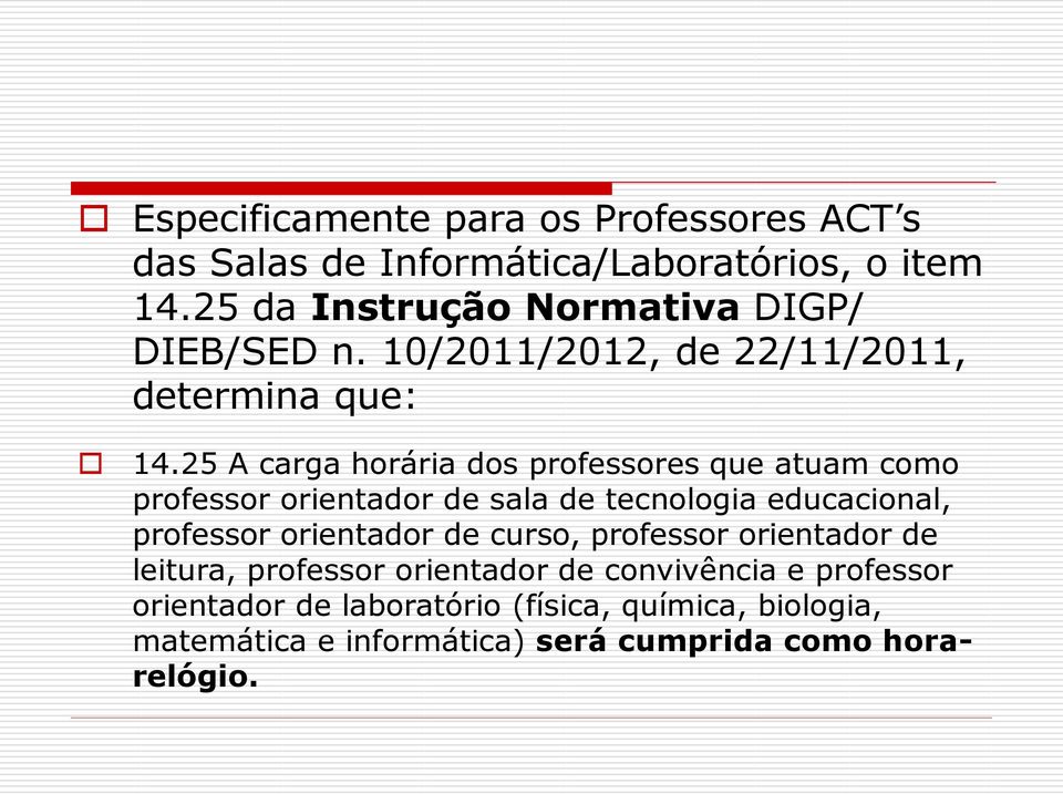 25 A carga horária dos professores que atuam como professor orientador de sala de tecnologia educacional, professor orientador