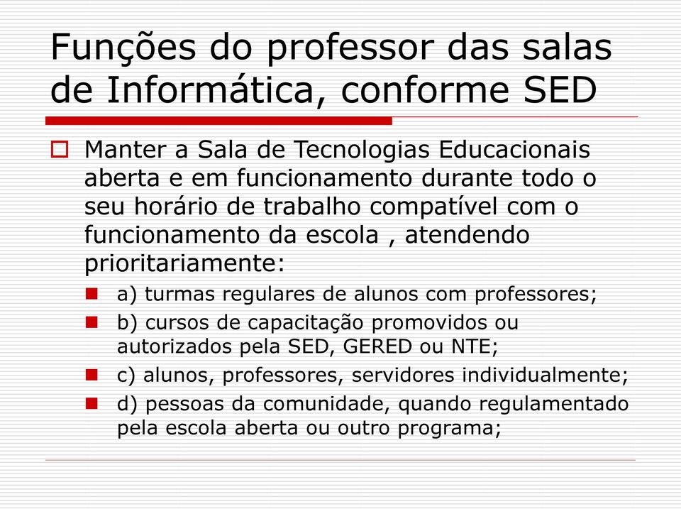 a) turmas regulares de alunos com professores; b) cursos de capacitação promovidos ou autorizados pela SED, GERED ou NTE;