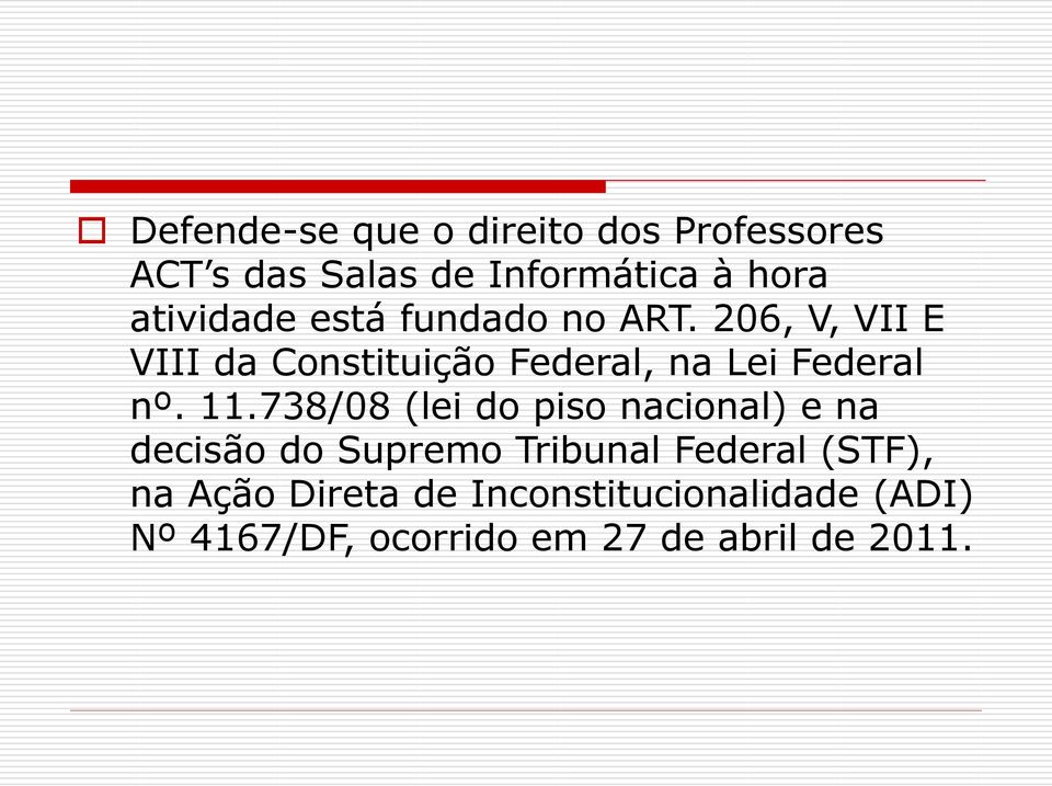 206, V, VII E VIII da Constituição Federal, na Lei Federal nº. 11.