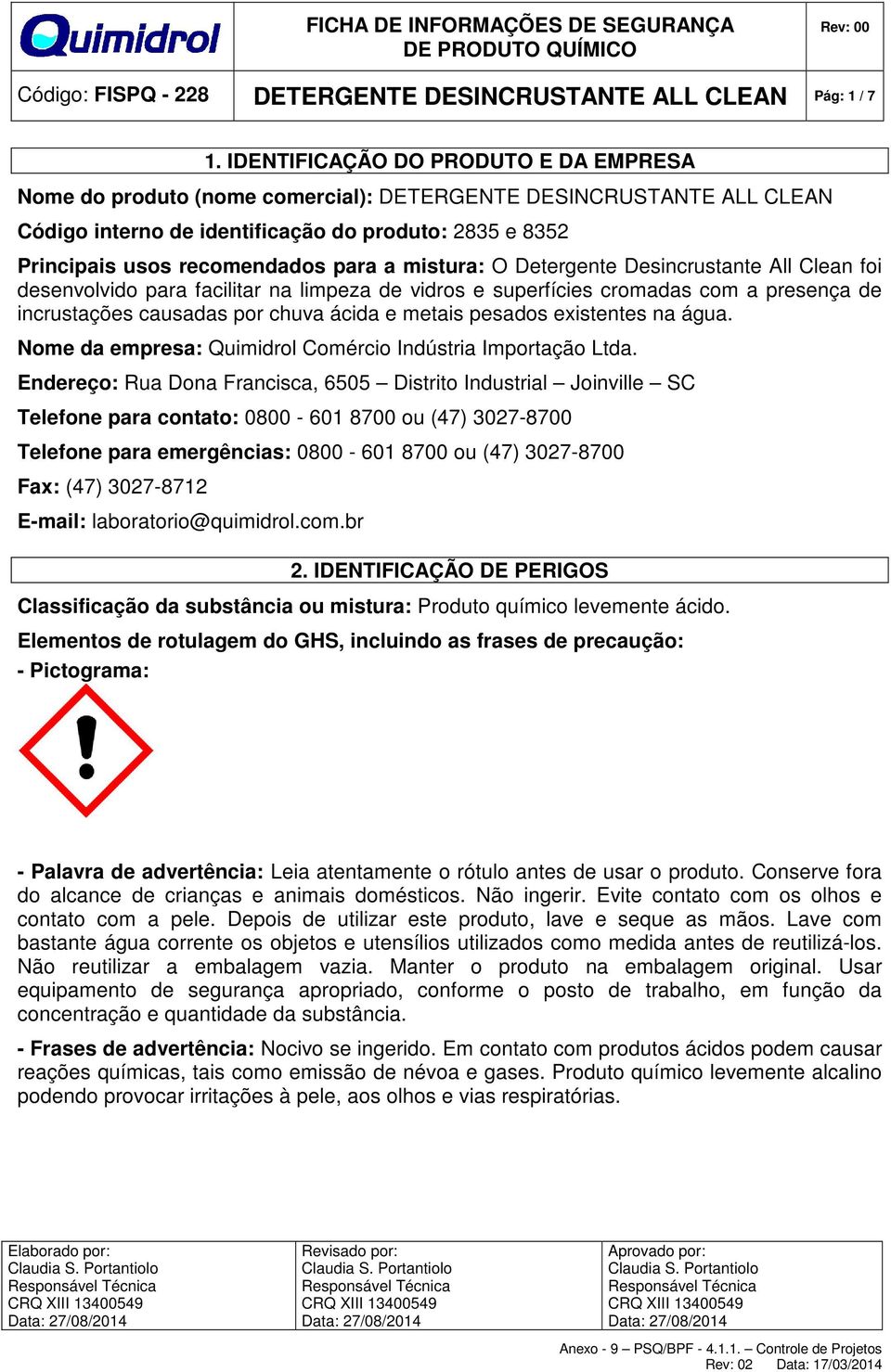 mistura: O Detergente Desincrustante All Clean foi desenvolvido para facilitar na limpeza de vidros e superfícies cromadas com a presença de incrustações causadas por chuva ácida e metais pesados