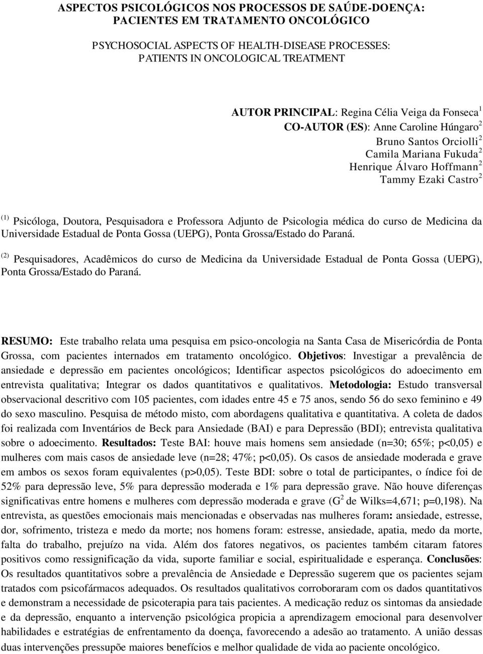 Professora Adjunto de Psicologia médica do curso de Medicina da Universidade Estadual de Ponta Gossa (UEPG), Ponta Grossa/Estado do Paraná.