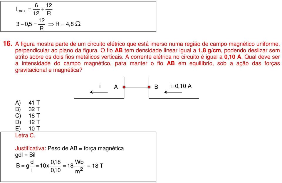 O fio AB tem densidade linear igual a 1,8 g/cm, podendo deslizar sem atrito sobre os dois fios metálicos verticais.