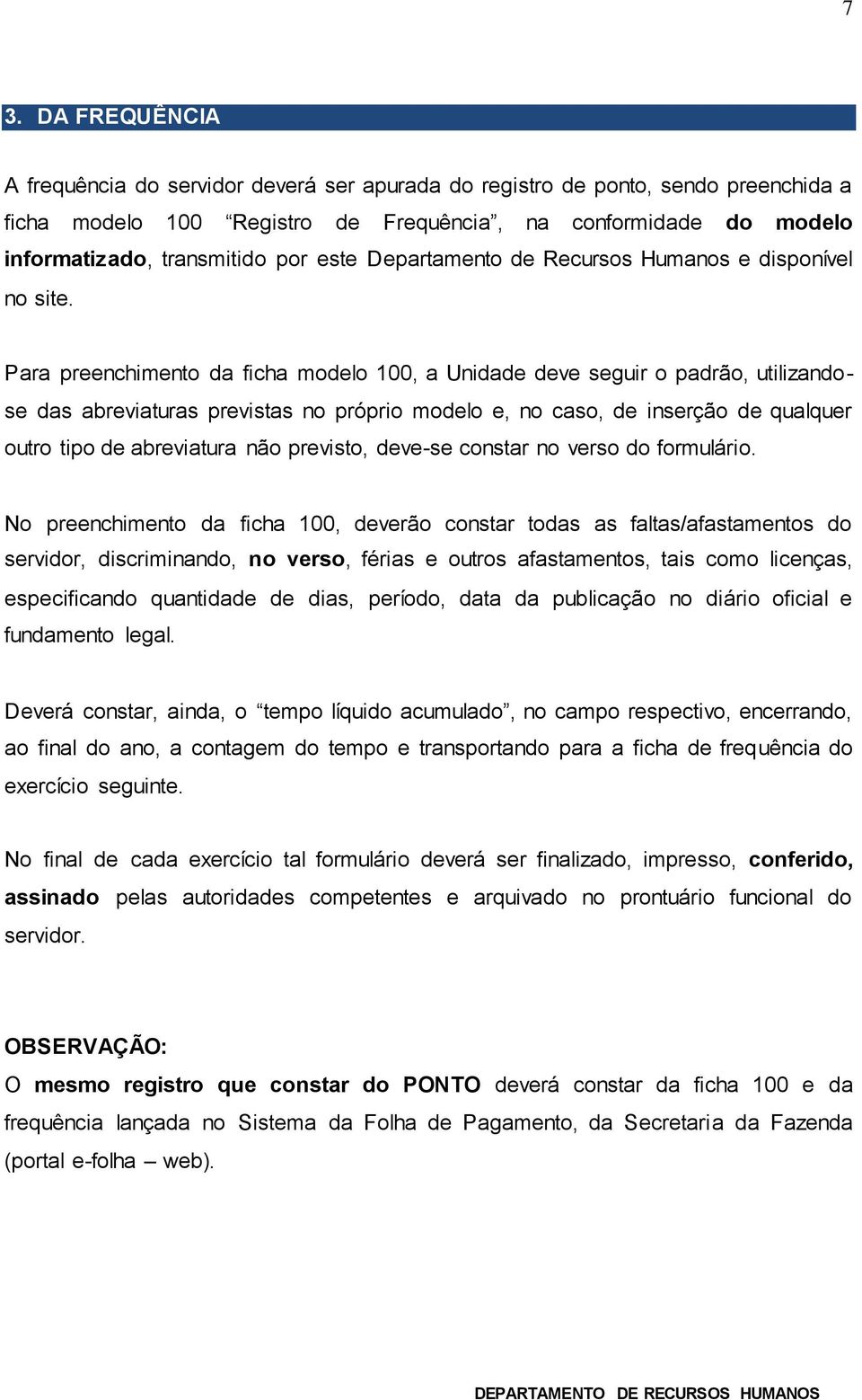 Para preenchimento da ficha modelo 100, a Unidade deve seguir o padrão, utilizandose das abreviaturas previstas no próprio modelo e, no caso, de inserção de qualquer outro tipo de abreviatura não