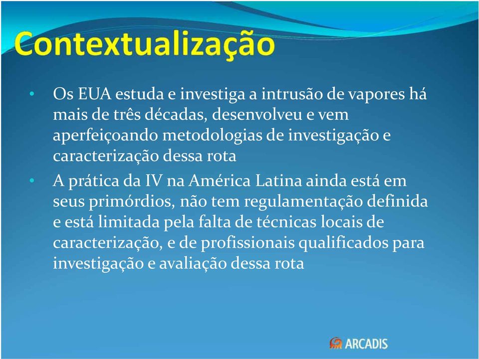 Latina ainda está em seus primórdios, não tem regulamentação definida e está limitada pela falta