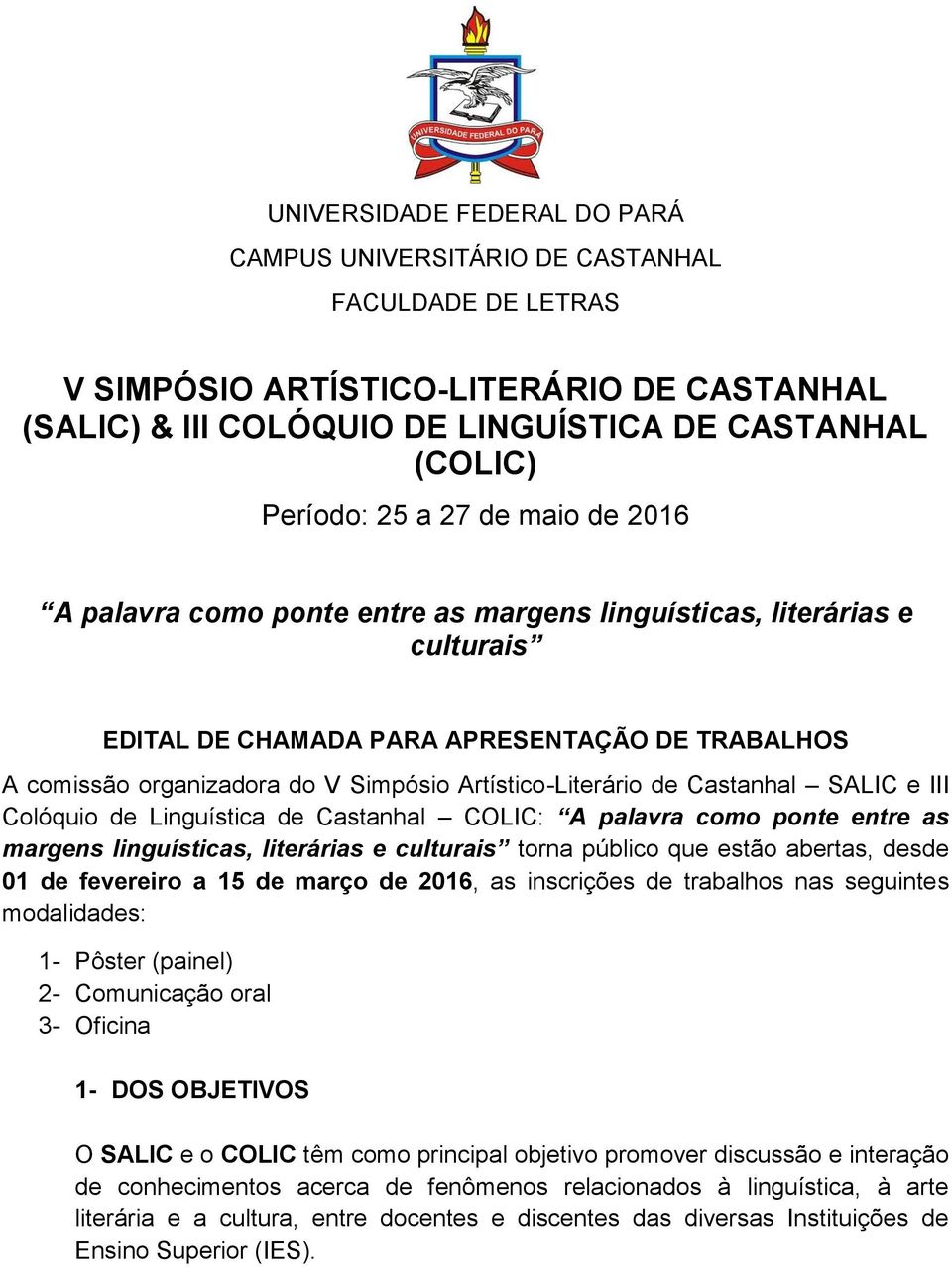 Artístico-Literário de Castanhal SALIC e III Colóquio de Linguística de Castanhal COLIC: A palavra como ponte entre as margens linguísticas, literárias e culturais torna público que estão abertas,