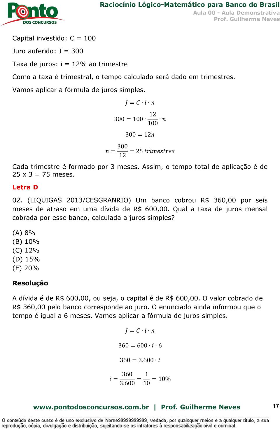 (LIQUIGAS 2013/CESGRANRIO) Um banco cobrou R$ 360,00 por seis meses de atraso em uma dívida de R$ 600,00. Qual a taxa de juros mensal cobrada por esse banco, calculada a juros simples?