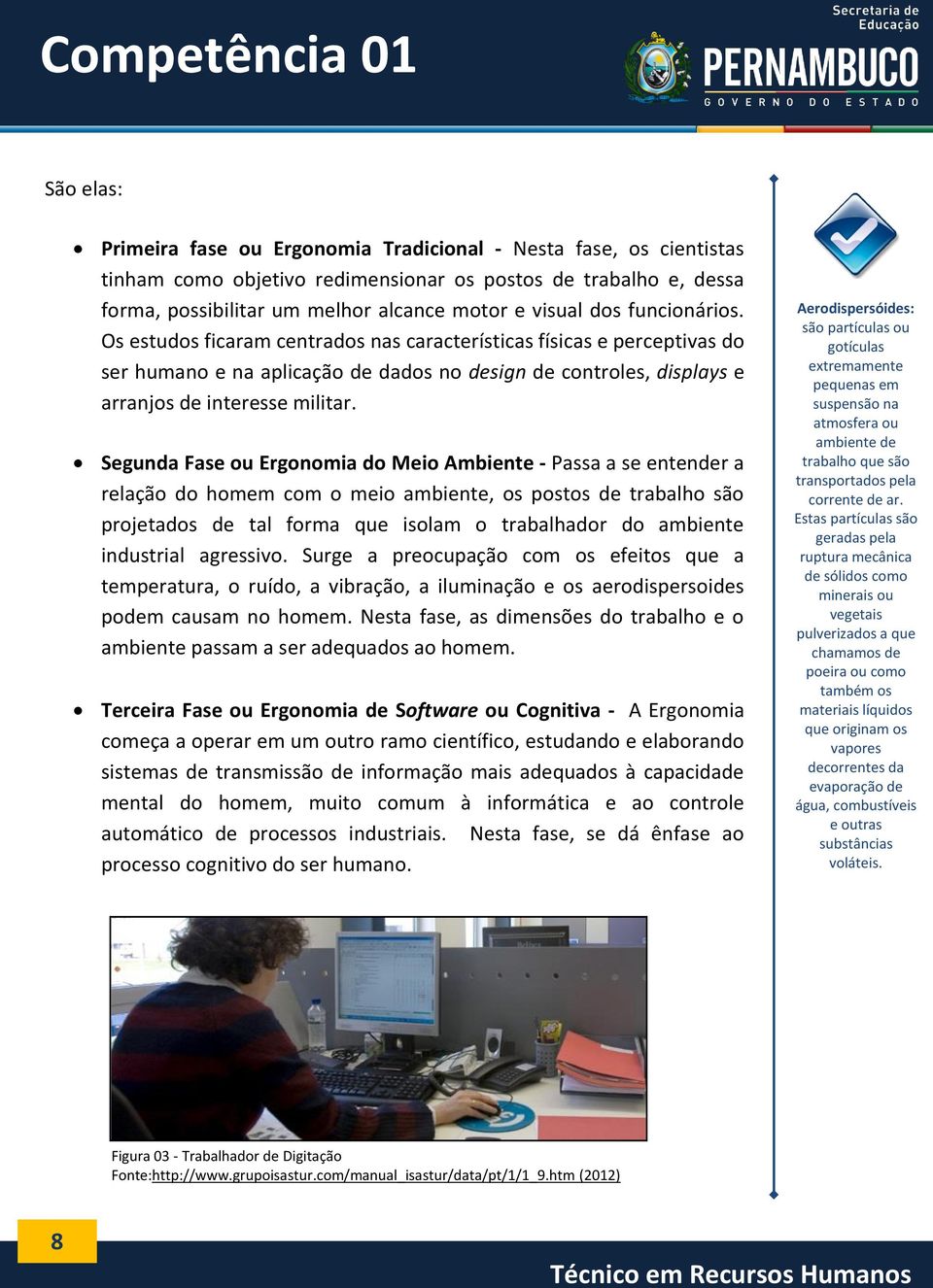 Os estudos ficaram centrados nas características físicas e perceptivas do ser humano e na aplicação de dados no design de controles, displays e arranjos de interesse militar.