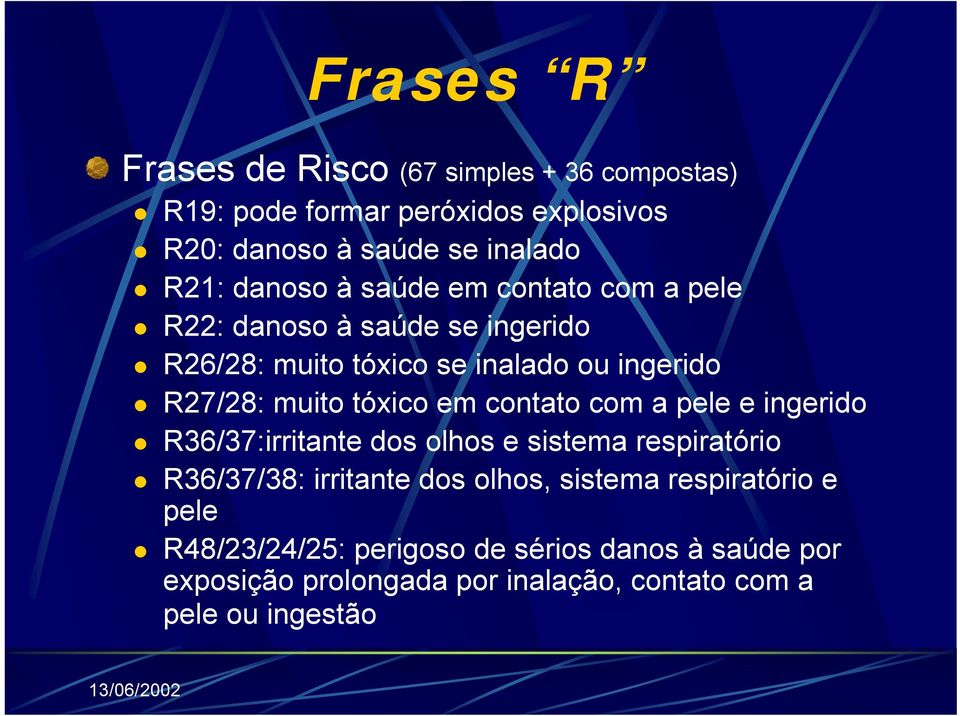 tóxico em contato com a pele e ingerido R36/37:irritante dos olhos e sistema respiratório R36/37/38: irritante dos olhos, sistema