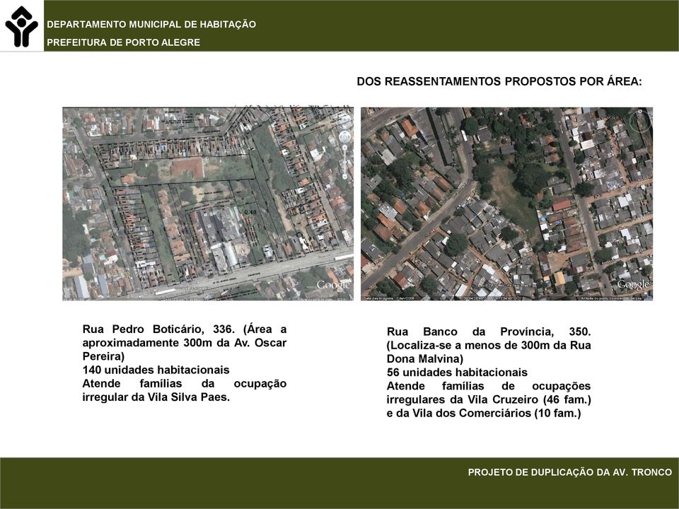 Oscar Pereira) 140 unidades habitacionais Atende famílias da ocupação irregular da Vila Silva