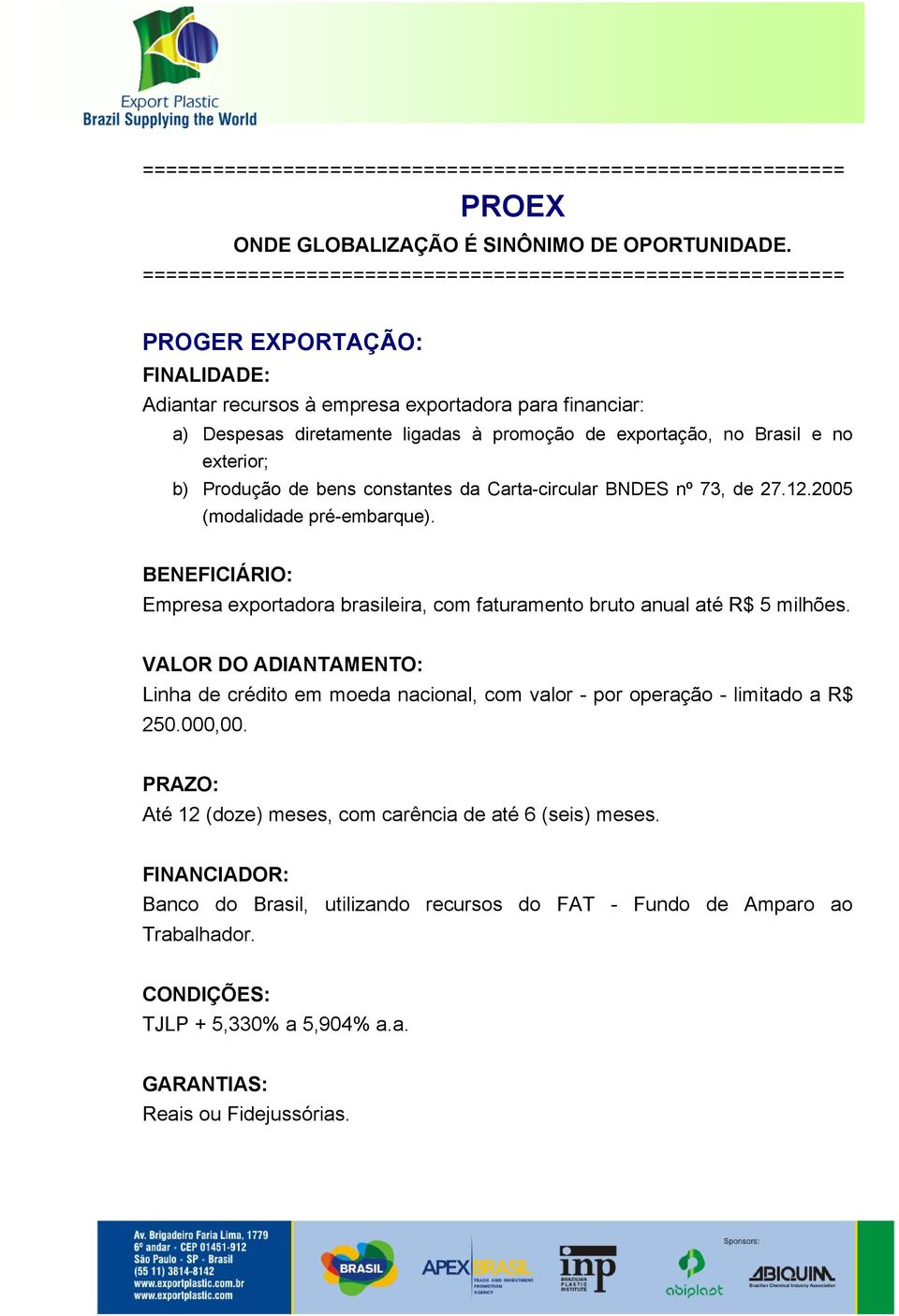 exportação, no Brasil e no exterior; b) Produção de bens constantes da Carta-circular BNDES nº 73, de 27.12.2005 (modalidade pré-embarque).
