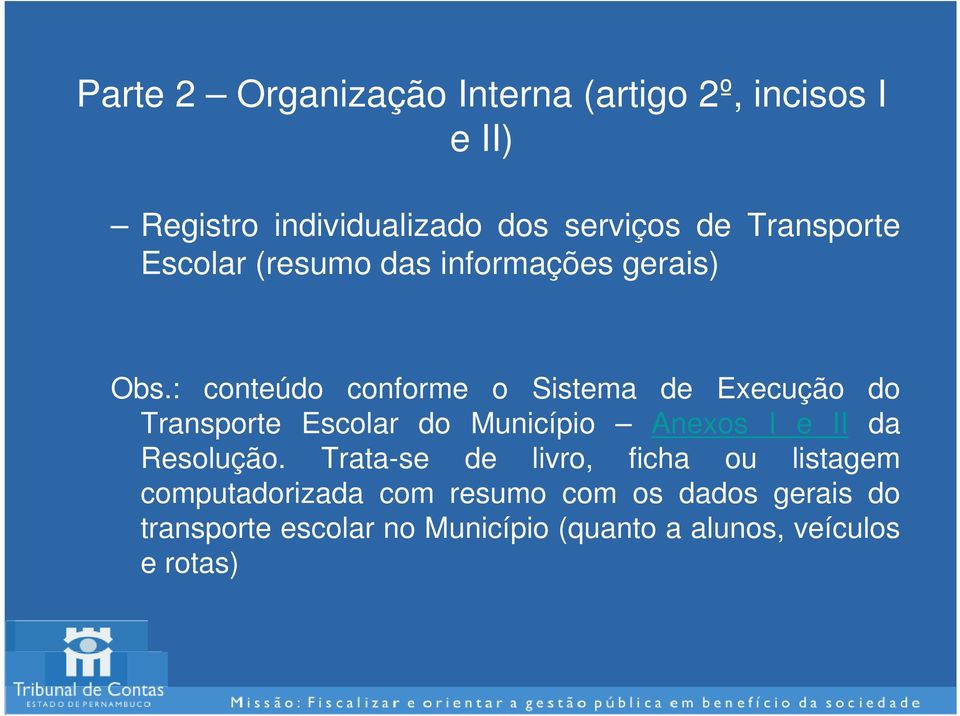 : conteúdo conforme o Sistema de Execução do Transporte Escolar do Município Anexos I e II da