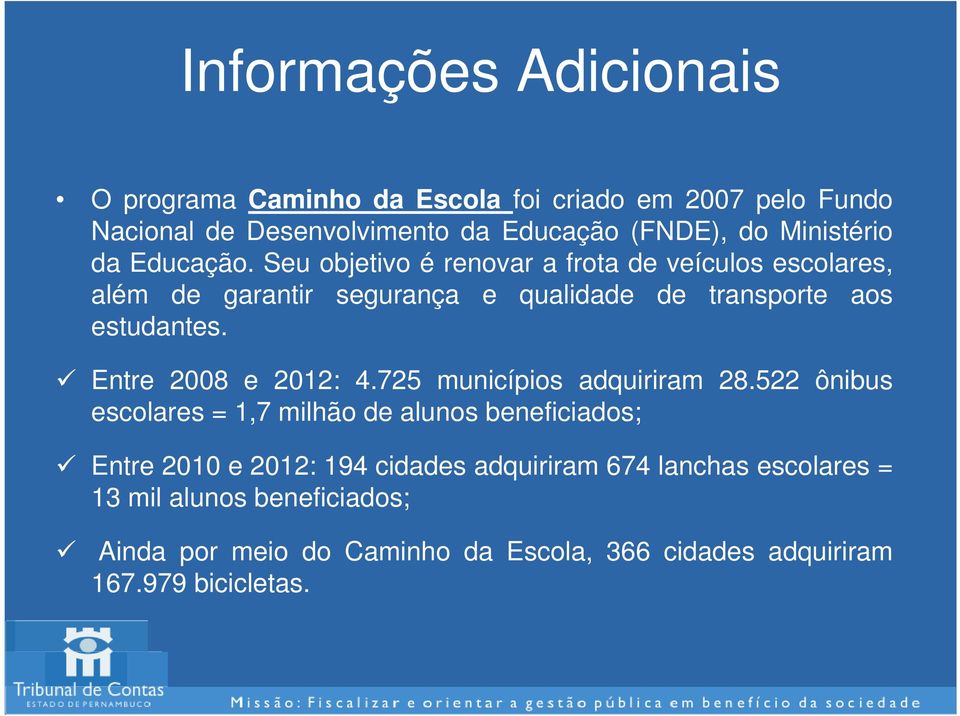 Seu objetivo é renovar a frota de veículos escolares, além de garantir segurança e qualidade de transporte aos estudantes.