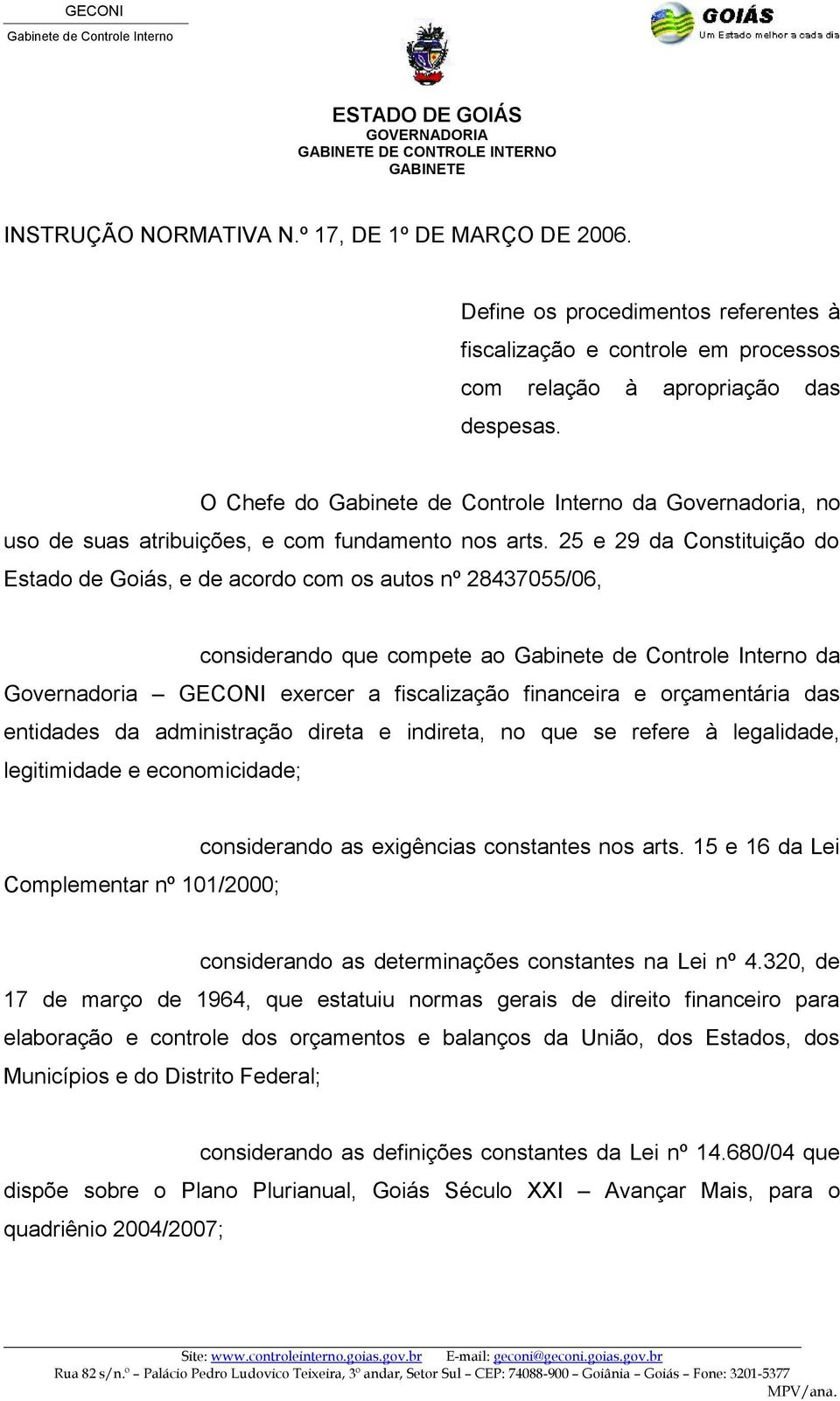 O Chefe do Gabinete de Controle Interno da Governadoria, no uso de suas atribuições, e com fundamento nos arts.