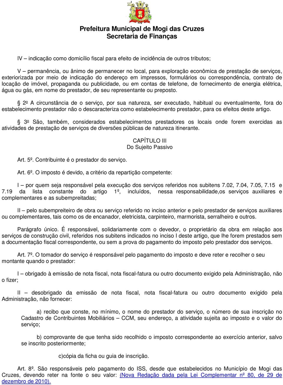 água ou gás, em nome do prestador, de seu representante ou preposto.