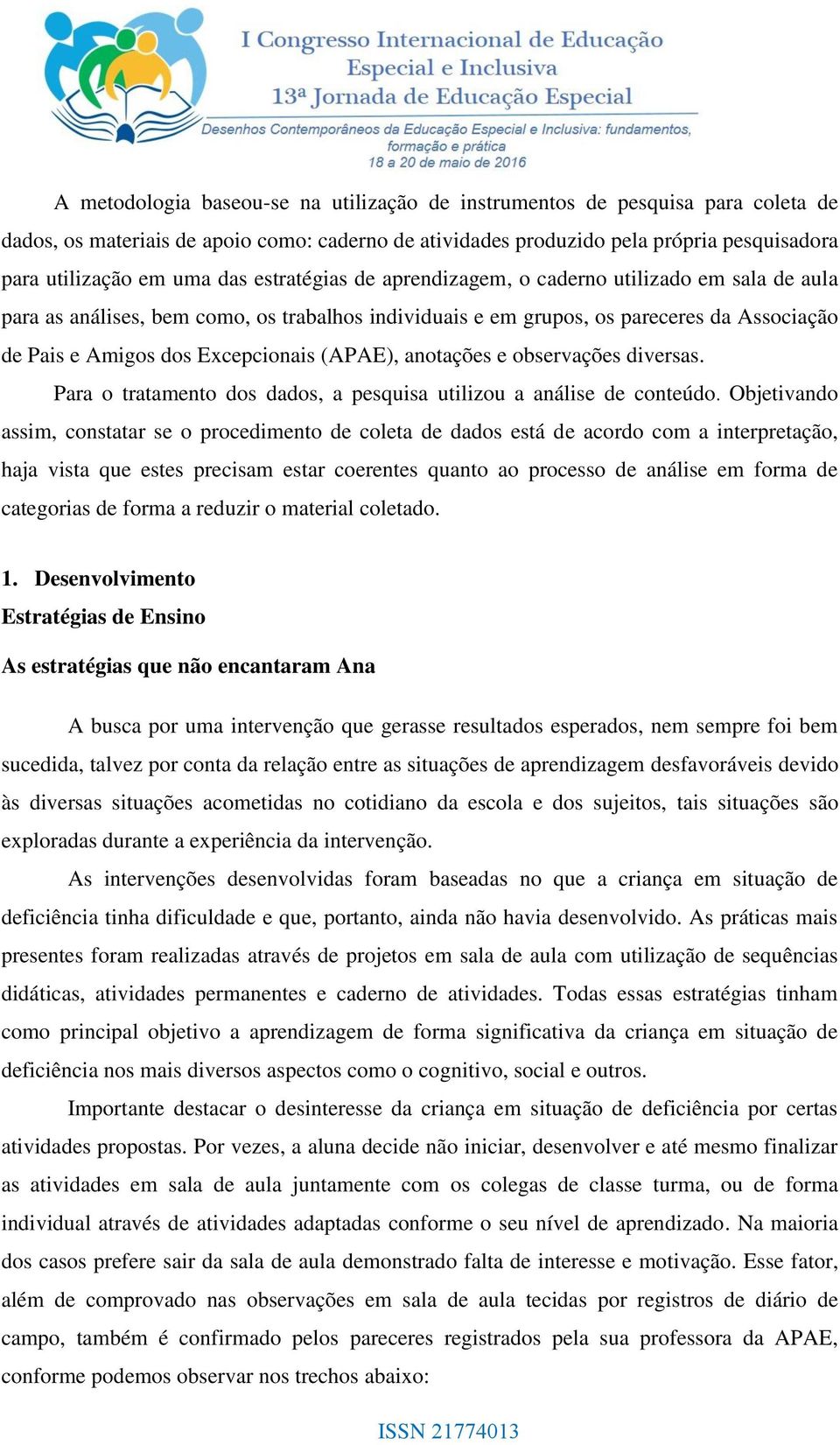 (APAE), anotações e observações diversas. Para o tratamento dos dados, a pesquisa utilizou a análise de conteúdo.