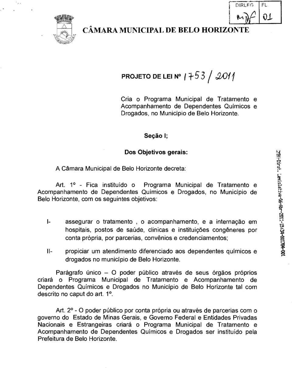 1 - Fica instituído o Programa Municipal de Tratamento e Acompanhamento de Dependentes Químicos e Drogados, no Município de Belo Horizonte, com os seguintes objetivos: assegurar o tratamento, o