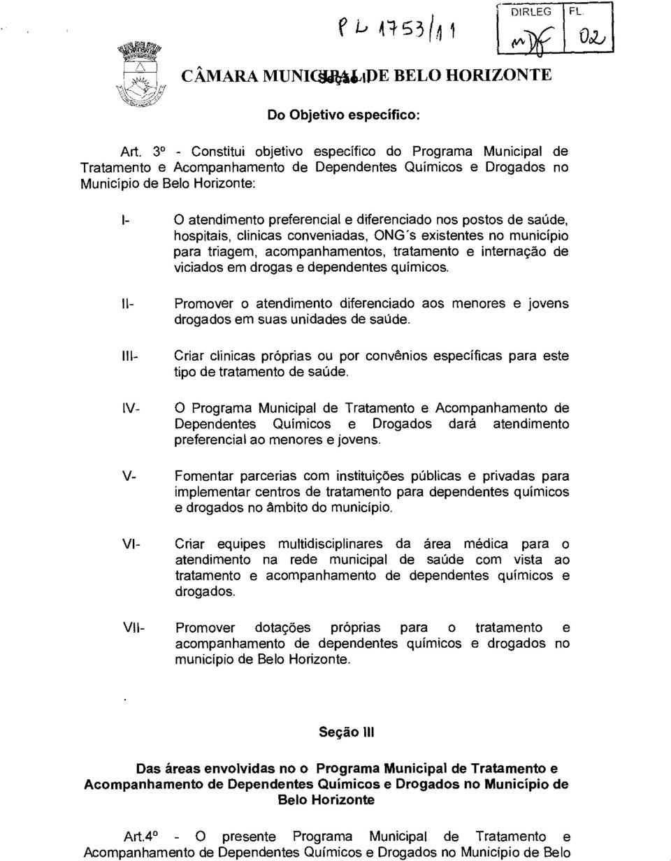 postos de saúde, hospitais, clinicas conveniadas, ONG's existentes no município para triagem, acompanhamentos, tratamento e internação de viciados em drogas e dependentes químicos.